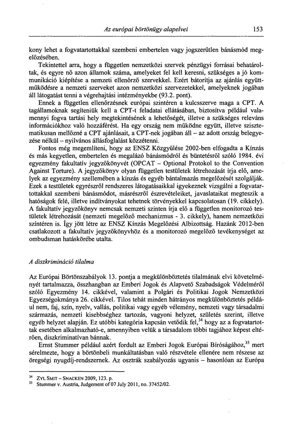 Az európai börtönügy alapelvei 153 kony lehet a fogvatartottakkal szembeni embertelen vagy jogszerűtlen bánásmód megelőzésében.