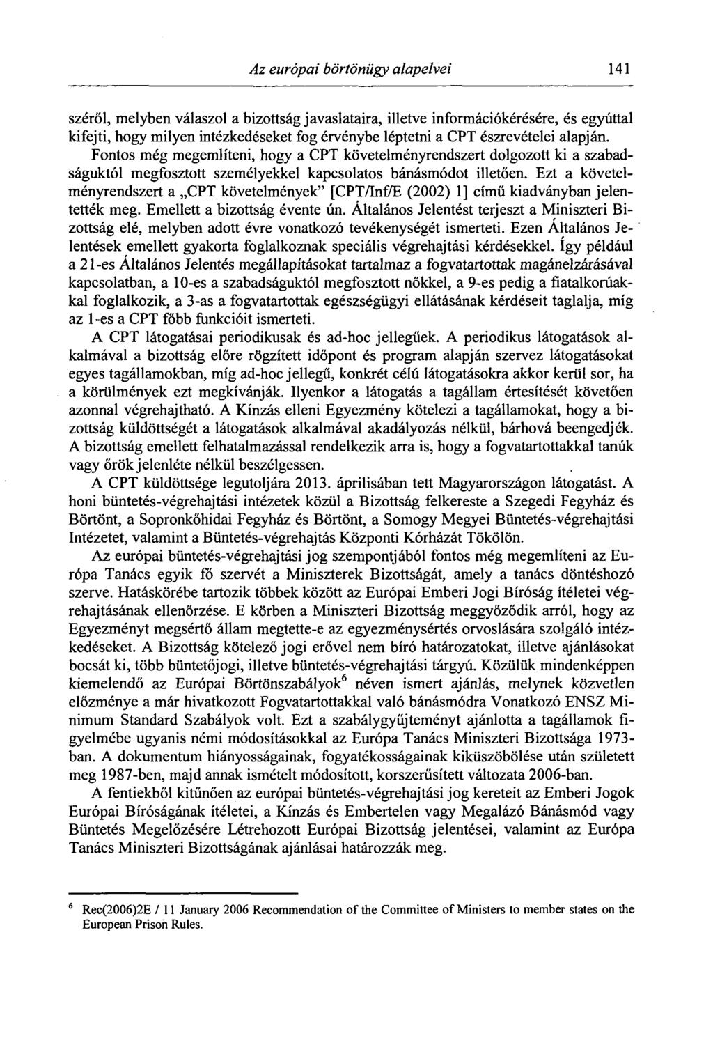 Az európai börtönügy alapelvei 141 széről, melyben válaszol a bizottság javaslataira, illetve információkérésére, és egyúttal kifejti, hogy milyen intézkedéseket fog érvénybe léptetni a CPT