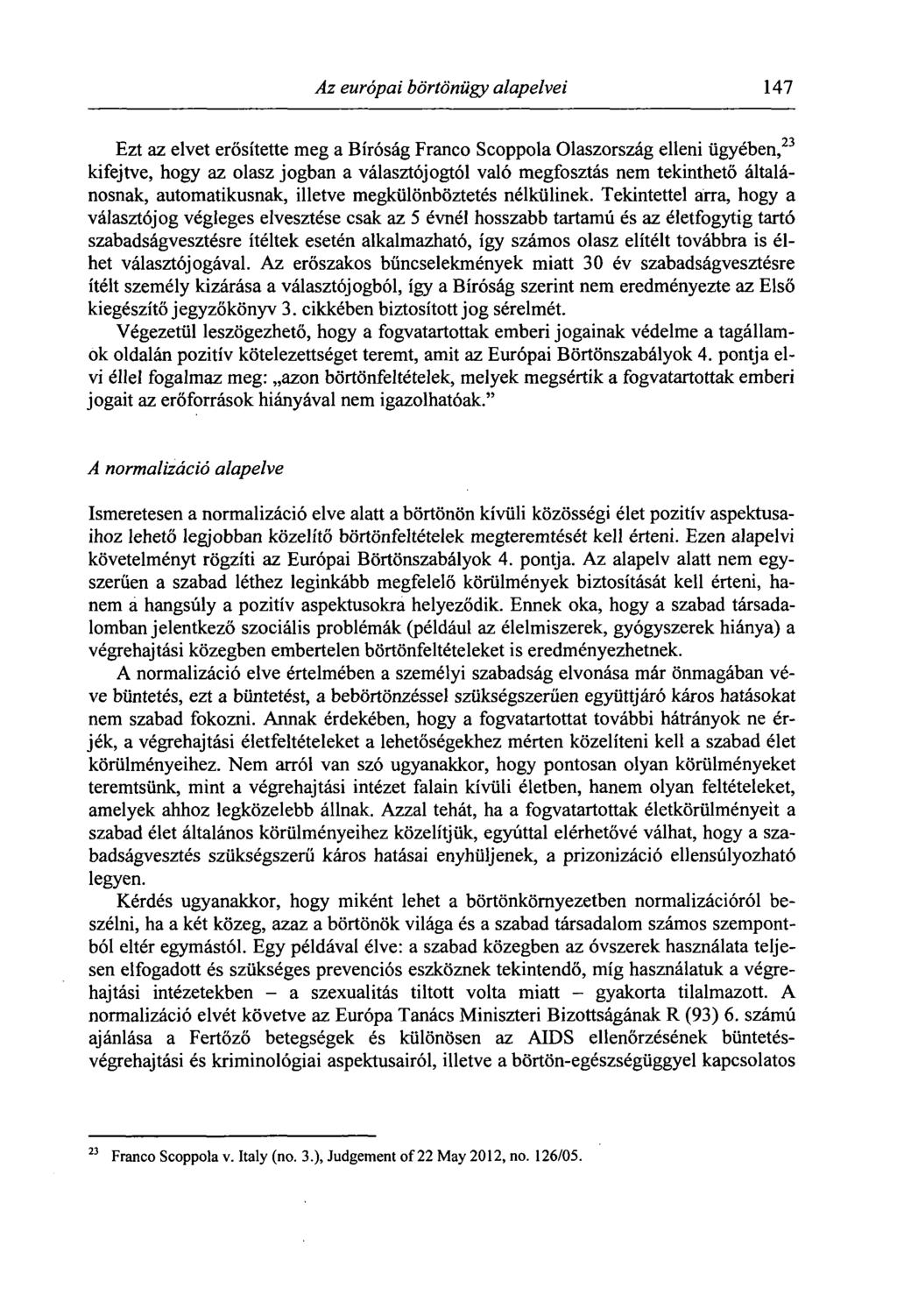 Az európai börtönügy alapelvei 147 Ezt az elvet erősítette meg a Bíróság Franco Scoppola Olaszország elleni ügyében, 23 kifejtve, hogy az olasz jogban a választójogtól való megfosztás nem tekinthető
