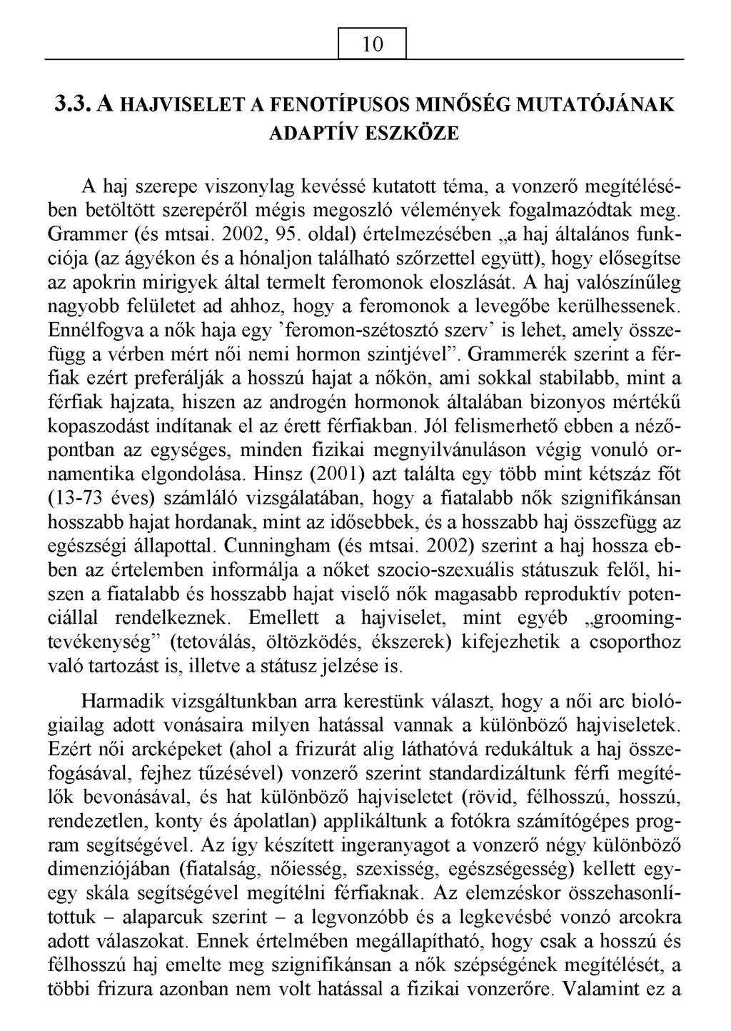 10 3.3. A HAJVISELET A FENOTÍPUSOS MINŐSÉG MUTATÓJÁNAK ADAPTÍV ESZKÖZE A haj szerepe viszonylag kevéssé kutatott téma, a vonzerő megítélésében betöltött szerepéről mégis megoszló vélemények