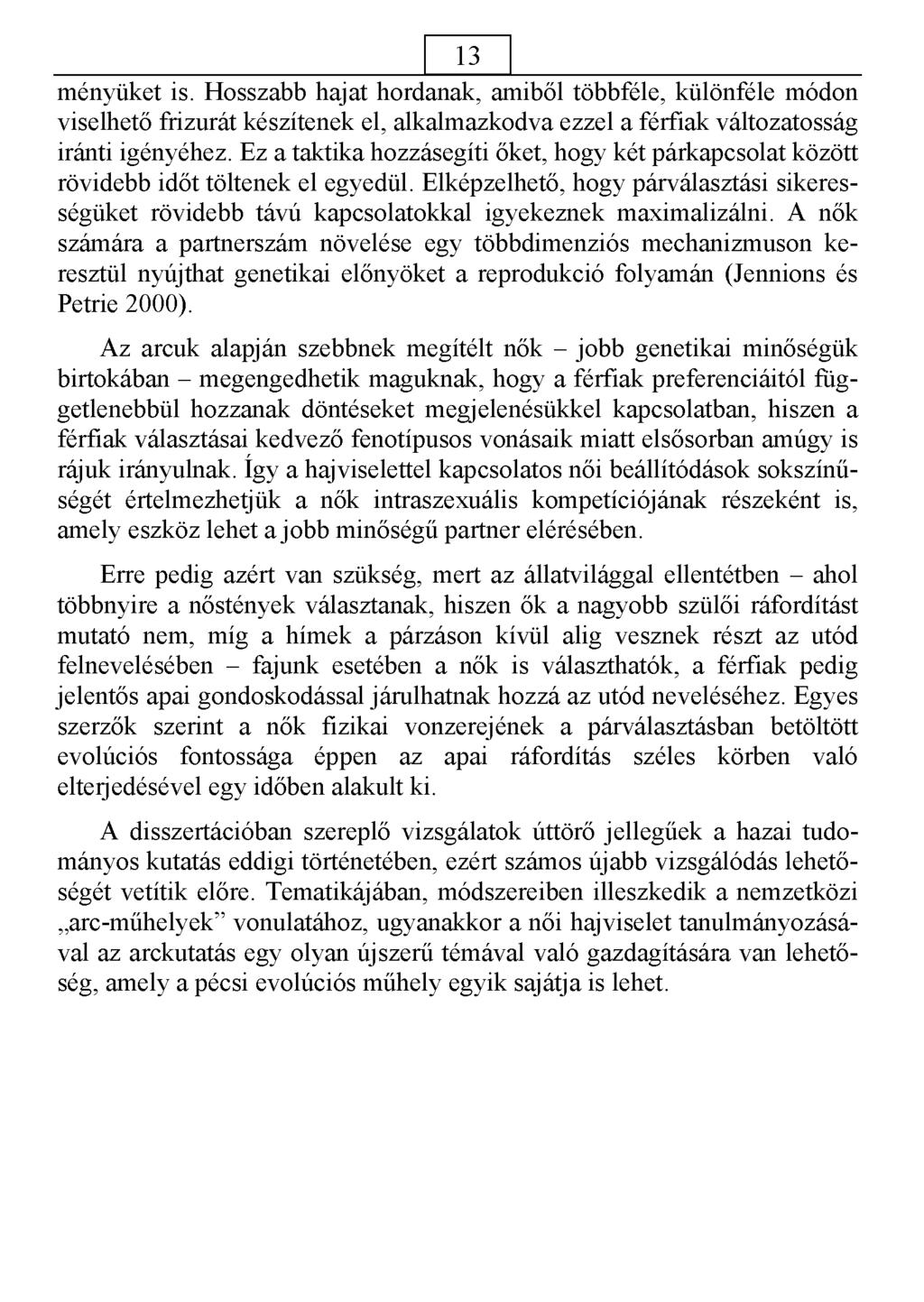_13 ményüket is. Hosszabb hajat hordanak, amiből többféle, különféle módon viselhető frizurát készítenek el, alkalmazkodva ezzel a férfiak változatosság iránti igényéhez.