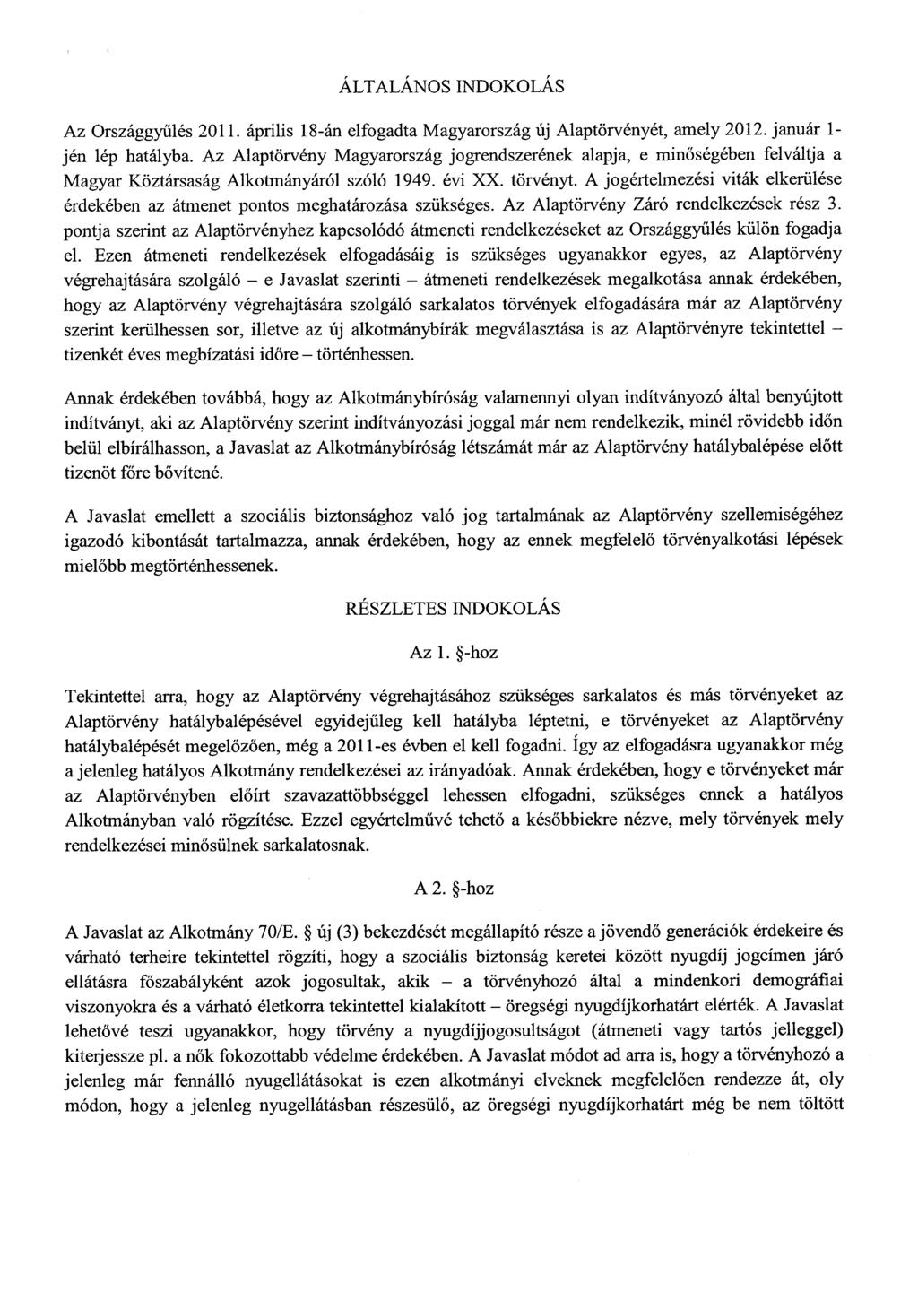 ÁLTALÁNOS INDOKOLÁ S Az Országgyűlés 2011. április 18-án elfogadta Magyarország új Alaptörvényét, amely 2012. január 1 - jén lép hatályba.