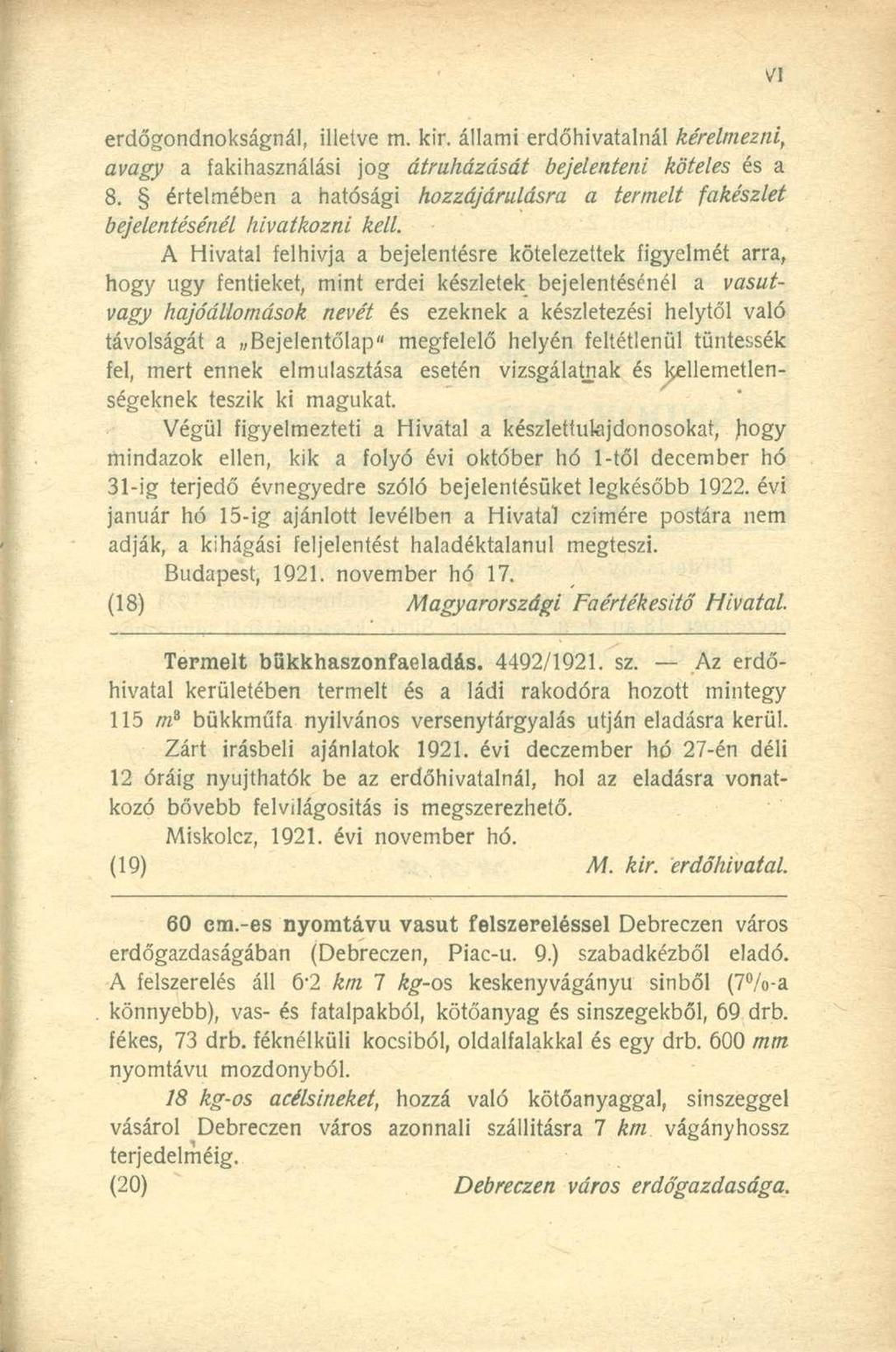 erdőgondnokságnál, illetve m. kir. állami erdőhivatalnál kérelmezni, avagy a fakihasználási jog átruházását bejelenteni köteles és a 8.