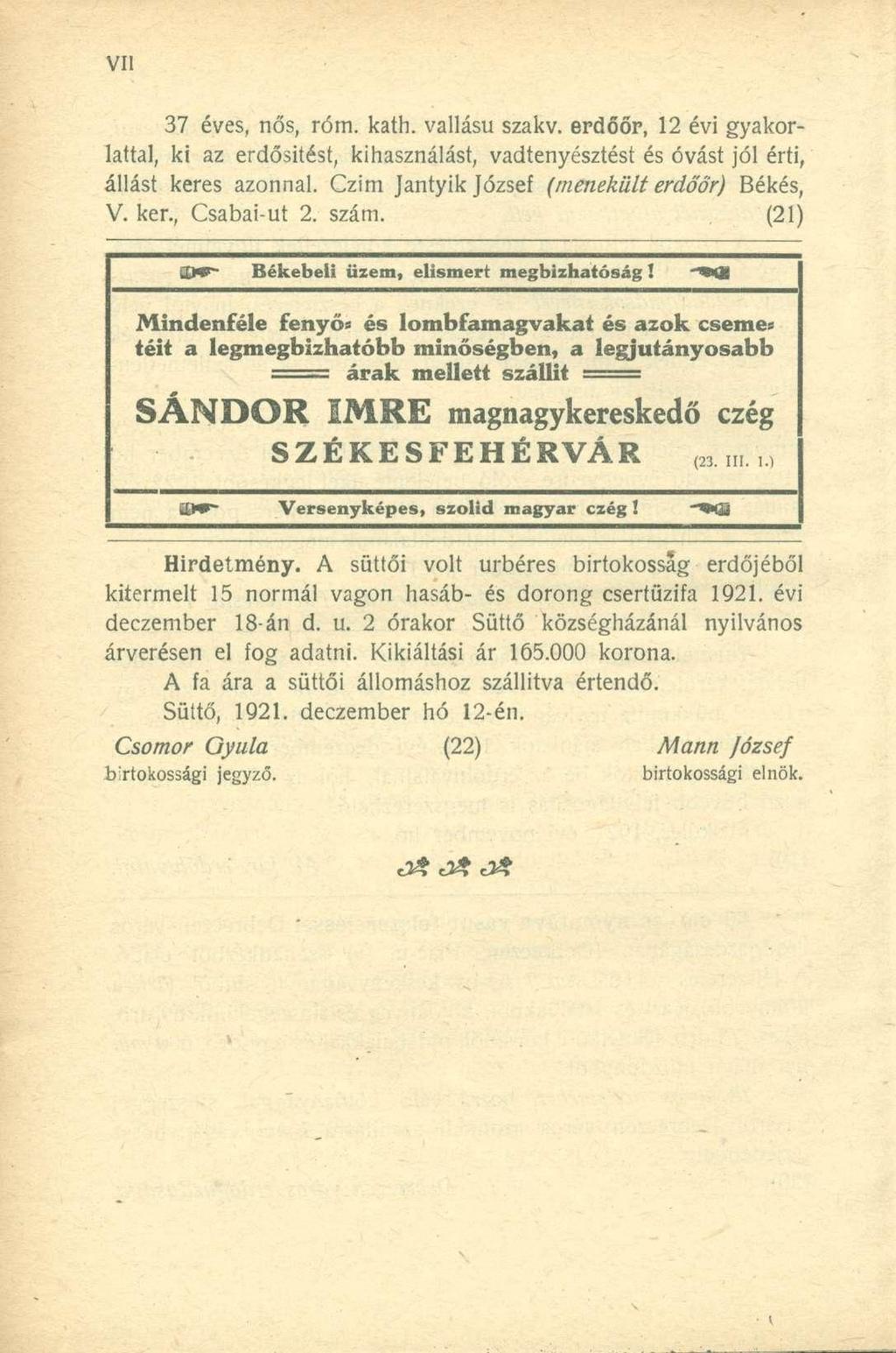 37 éves, nős, róm. kath. vallású szakv. erdőőr, 12 évi gyakorlattal, ki az erdősítést, kihasználást, vadtenyésztést és óvást jól érti, állást keres azonnal.