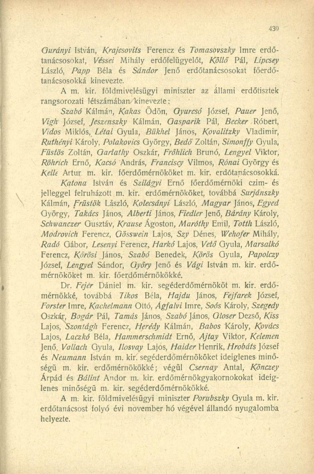 (jurányi István, Krajcsovits Ferencz és Tomasovszky Imre erdőtanácsosokat, Véssei Mihály erdőfelügyelőt, Köllő Pál, Lipcsey László, Papp Béla és Sándor Jenő erdőtanácsosokat főerdőtanácsosokká