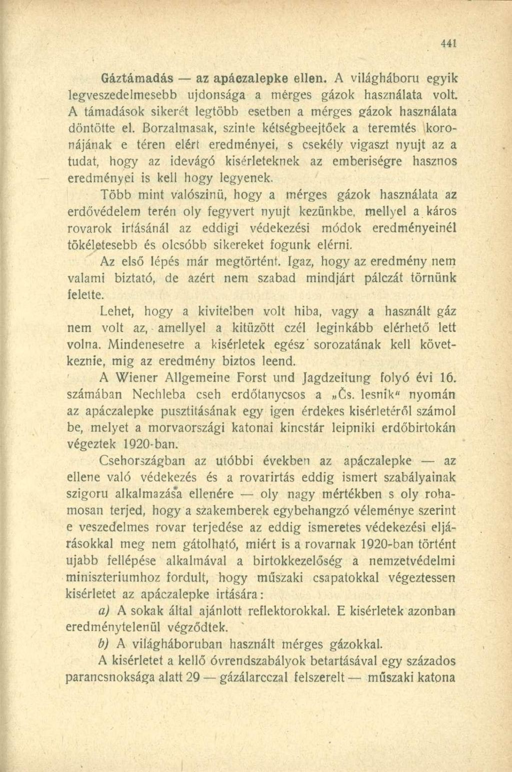 Gáztámadás az apáezalepke ellen. A világháború egyik legveszedelmesebb újdonsága a mérges gázok használata volt. A támadások sikerét legtöbb esetben a mérges gázok használata döntötte el.