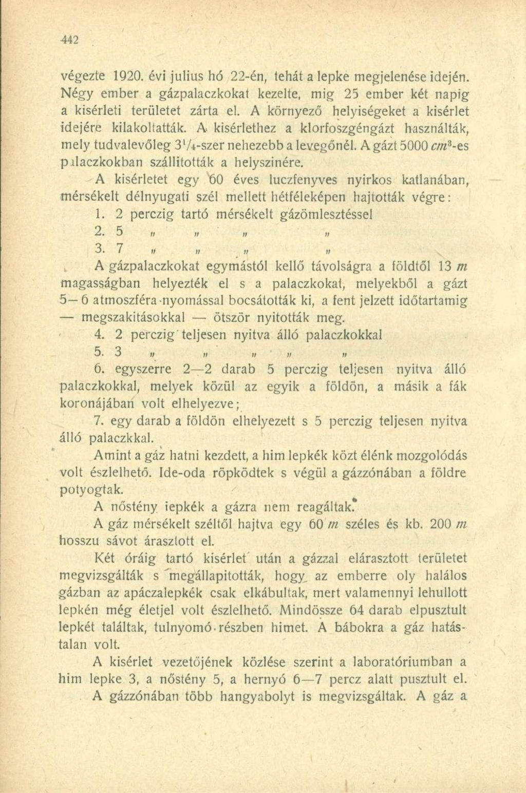 végezte 1920. évi július hó 22-én, tehát a lepke megjelenése idején. Négy ember a gázpalaczkokat kezelte, mig 25 ember két napig a kísérleti területet zárta el.