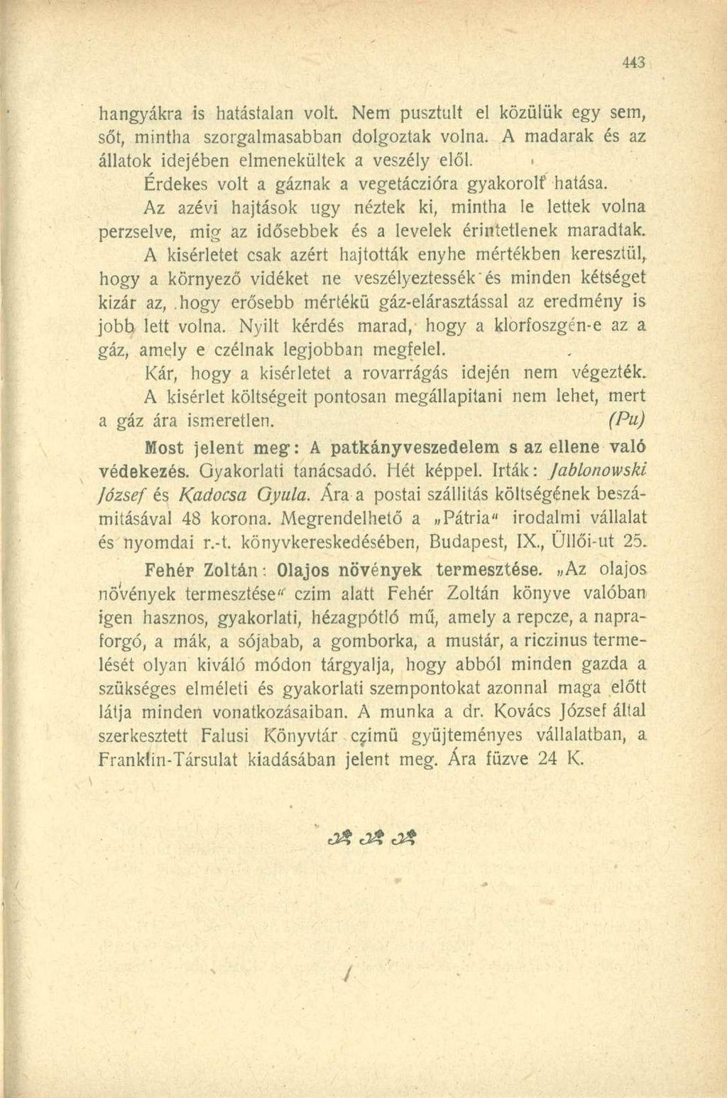 hangyákra is hatástalan volt. Nem pusztult el közülük egy sem, sőt, mintha szorgalmasabban dolgoztak volna. A madarak és az állatok idejében elmenekültek a veszély elől.