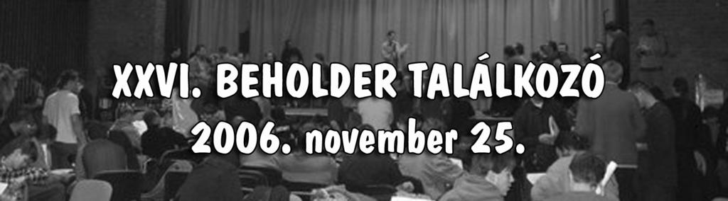 Telnek a félévek November 25-én már a XXVI. Beholder találkozót rendeztük meg, melyre ismét nagyon sokan voltatok kíváncsiak.