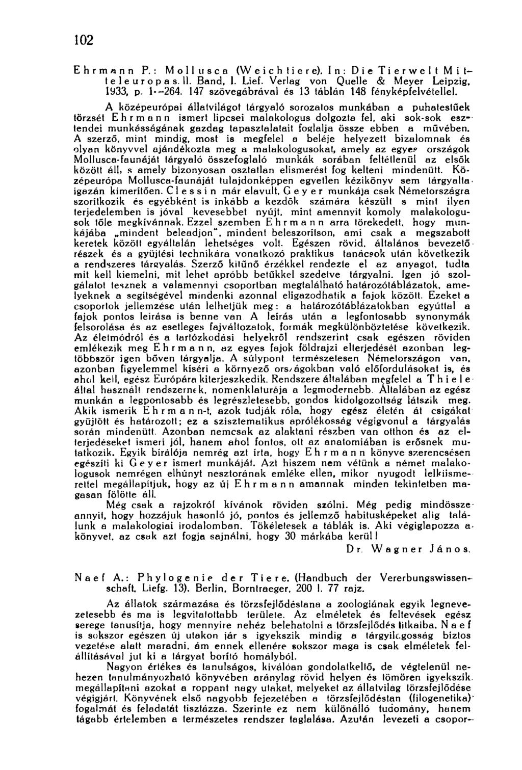 102 Ehrmann P. : Mollusca (W eichliere). In: Die Tierwelt M i t- leleuropas.il. Band, 1. Lief. Verlag von Quelle & Meyer Leipzig, 1933, p. 1--264.