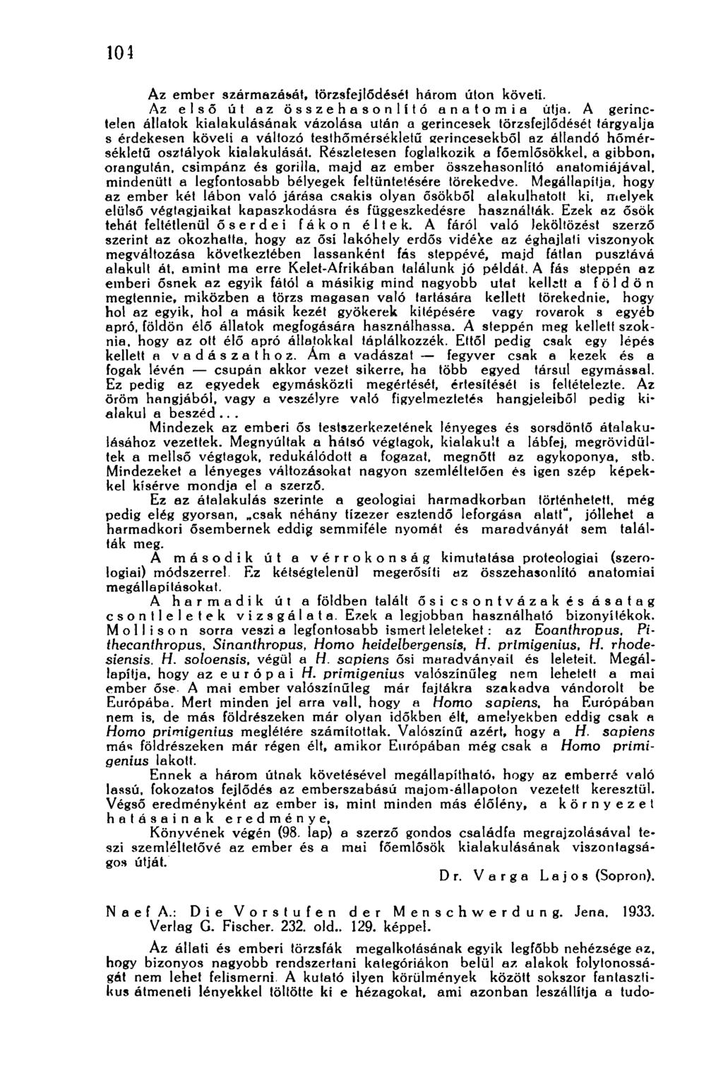 104 Az ember származását, törzsfejlődését három úton követi. Az első út az összehasonlító anatómia útja.
