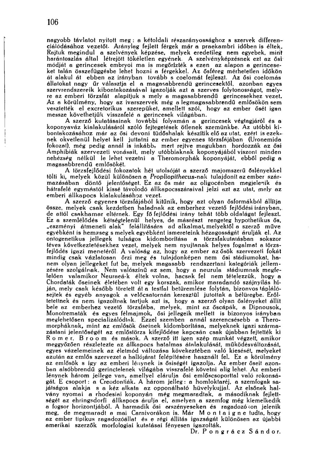 106 nagyobb távlatot nyitott meg : a kétoldali részarényossághoz s szervek differenciálódásához vezetőt. Aránylag fejlett férgek mér a praekambri időben is éltek.