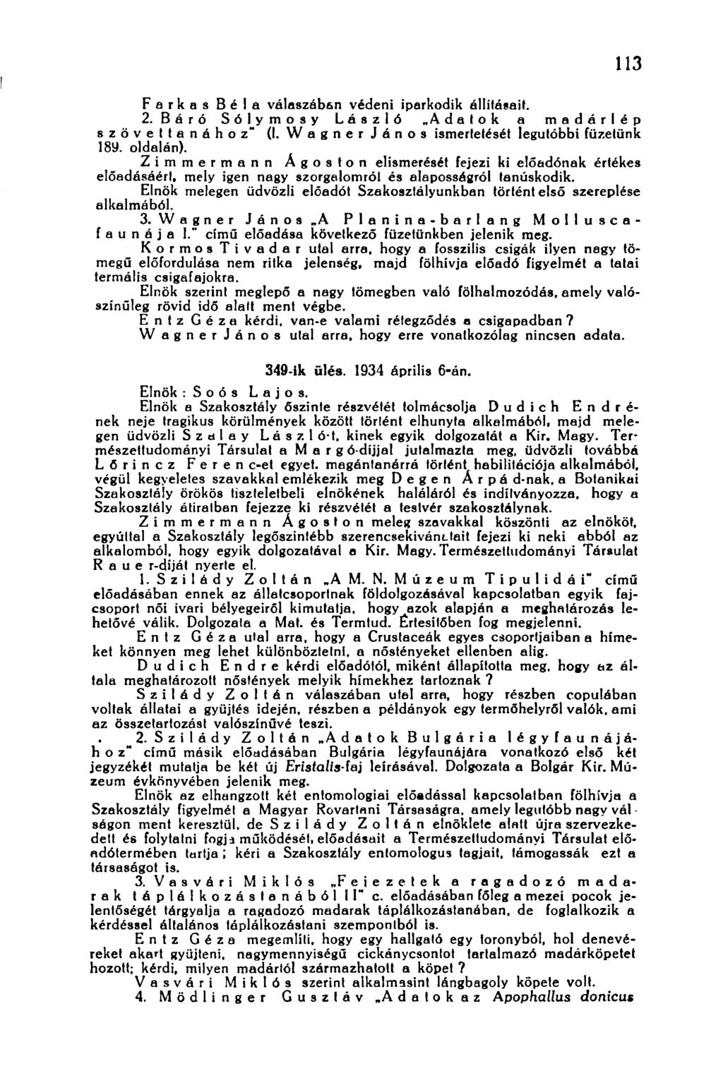 113 Farkas Béla válaszában védeni iparkodik állításait. 2. Báró Sólymosy László Adatok a madárlép szövettanához" (I. Wagnerjános ismertetését legutóbbi füzetünk 189. oldalán).