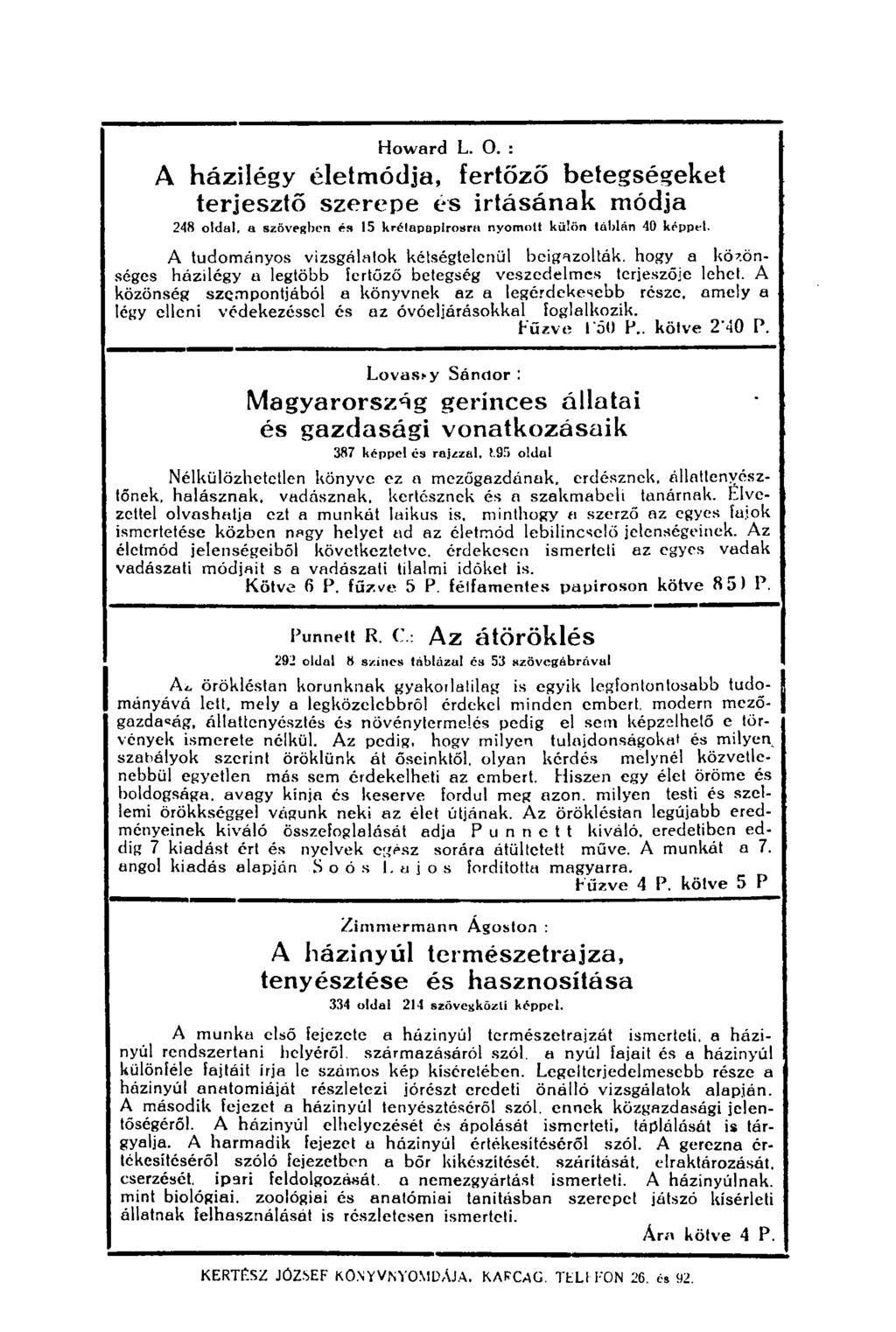 Howard L. О. : A házilégy életmódja, fertőző betegségeket terjesztő szerepe és irtásának módja 248 oldal, a szövegben és 15 krélapapirosra nyomolt külön táblán 40 képpel.