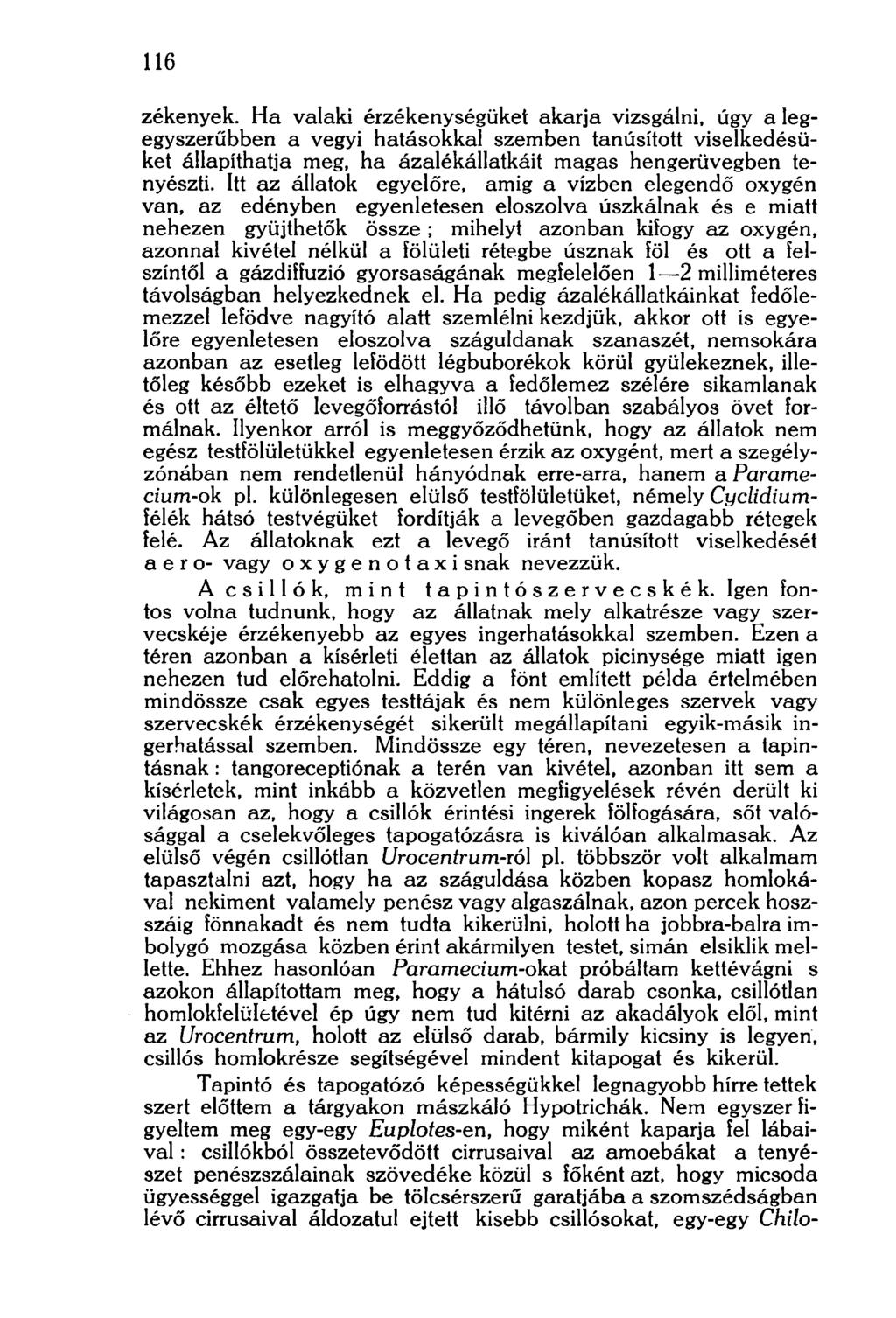 116 zékenyek. Ha valaki érzékenységüket akarja vizsgálni, úgy a legegyszerűbben a vegyi hatásokkal szemben tanúsított viselkedésüket állapíthatja meg, ha ázalékállatkáit magas hengerüvegben tenyészti.