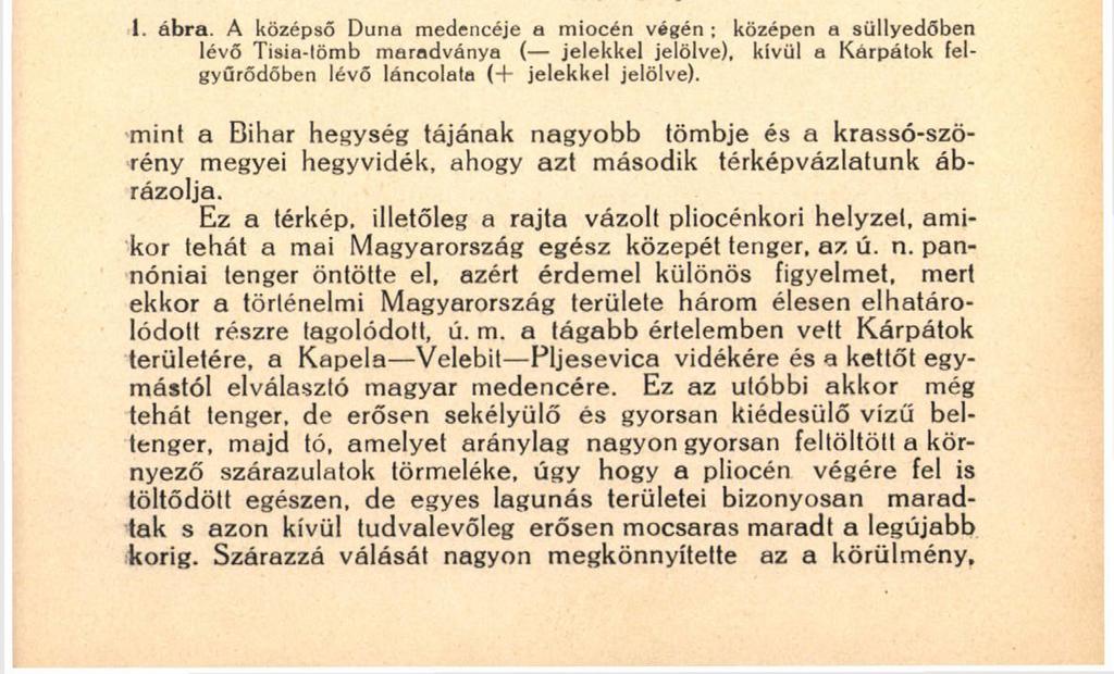 ütemben süllyedni, viszont kezdett felgyűrődni a Kárpátok gyűrűje. A mellékelt 1. számú térképvázlaton, amely kb.
