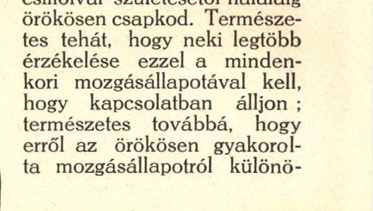 Ha ugyanis megfigyelünk bármely Ciliatát s kérdezzük, hogy életnyilvánulásai közül melyik a leggyakoribb, határozottan a mozgáson, az örökös mozgáson akad meg a