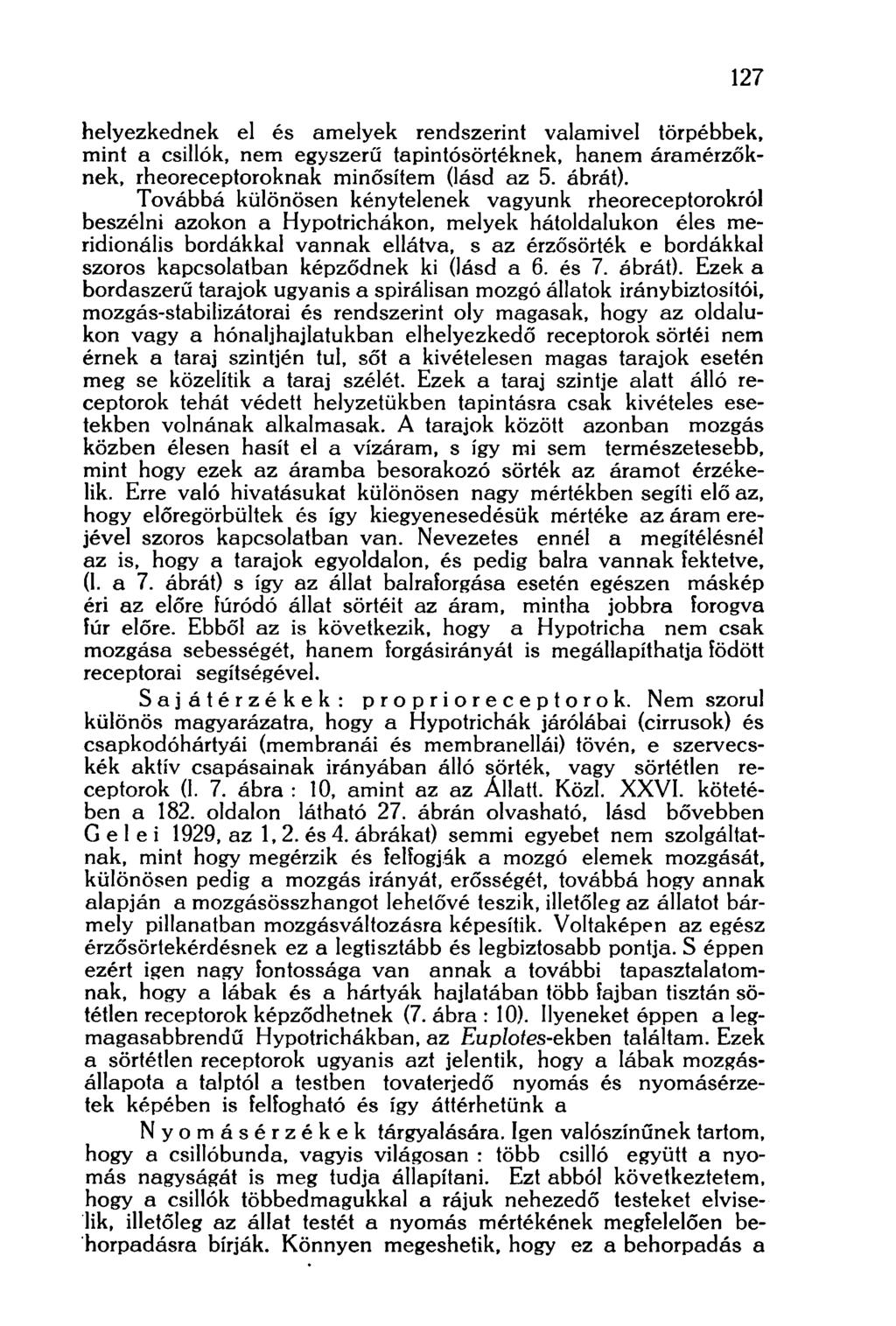 127 helyezkednek el és amelyek rendszerint valamivel törpébbek, mint a csillék, nem egyszerű tapintósörtéknek, hanem áramérzőknek, rheoreceptoroknak minősítem (lásd az 5. ábrát).