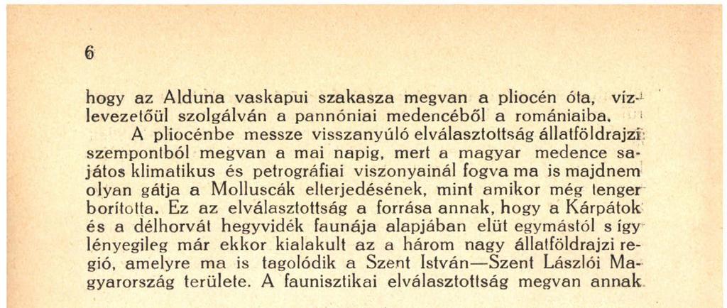 ellenére, hogy a két faunaterület az északi Balkán hegyvidékén keresztül összefügg egymással Ugyanis ez a kapcsolat állatföldrajziig nagyon laza, mert a szóban lévő hegyvidék