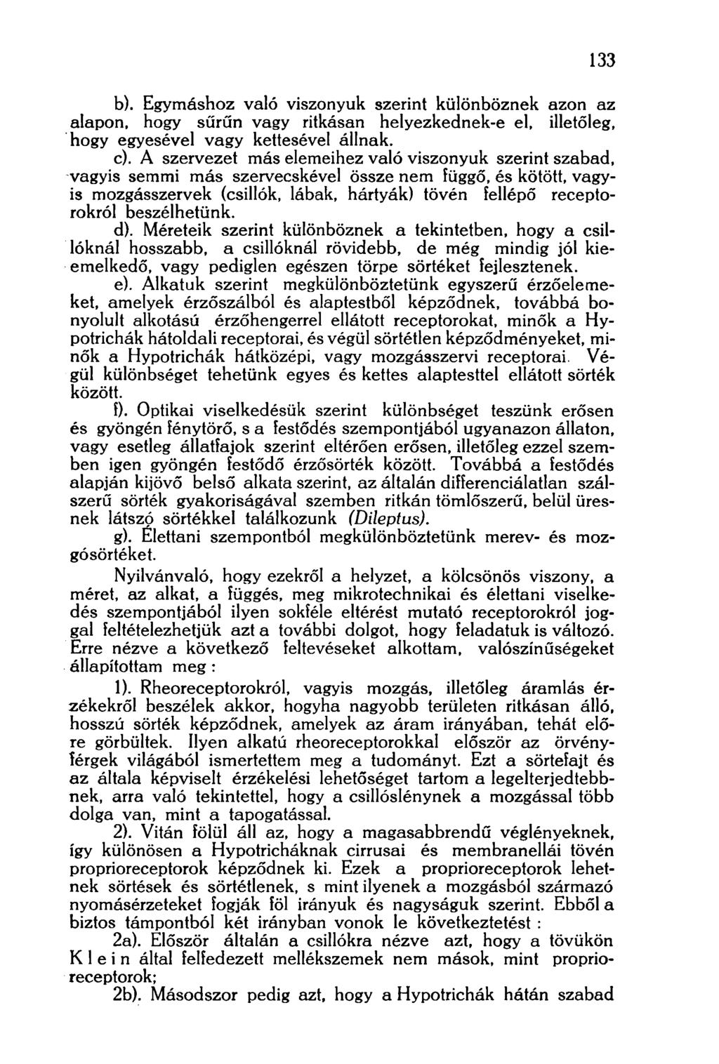 133 b). Egymáshoz való viszonyuk szerint különböznek azon az alapon, hogy sűrűn vagy ritkásan helyezkednek-e el, illetőleg, hogy egyesével vagy kettesével állnak. c).