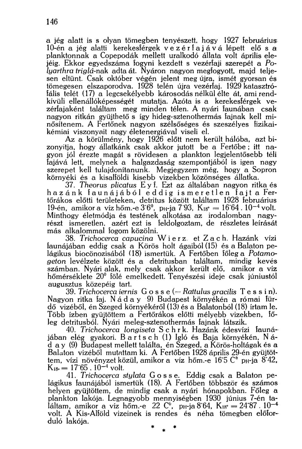 146 a jég alatt is s olyan tömegben tenyészett, hogy 1927 februárius 10-én a jég alatti kerekesférgek vezérfajává lépett elő s a planktonnak a Copepodák mellett uralkodó állata volt április elejéig.
