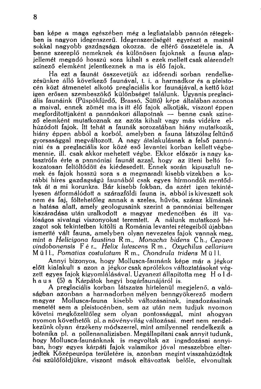 8 ban képe a maga egészében még a legfiatalabb pannon rétegekben is nagyon idegenszerű. Idegenszerűségét egyrészt a mainál sokkal nagyobb gazdagsága okozza, de eltérő összetétele is.