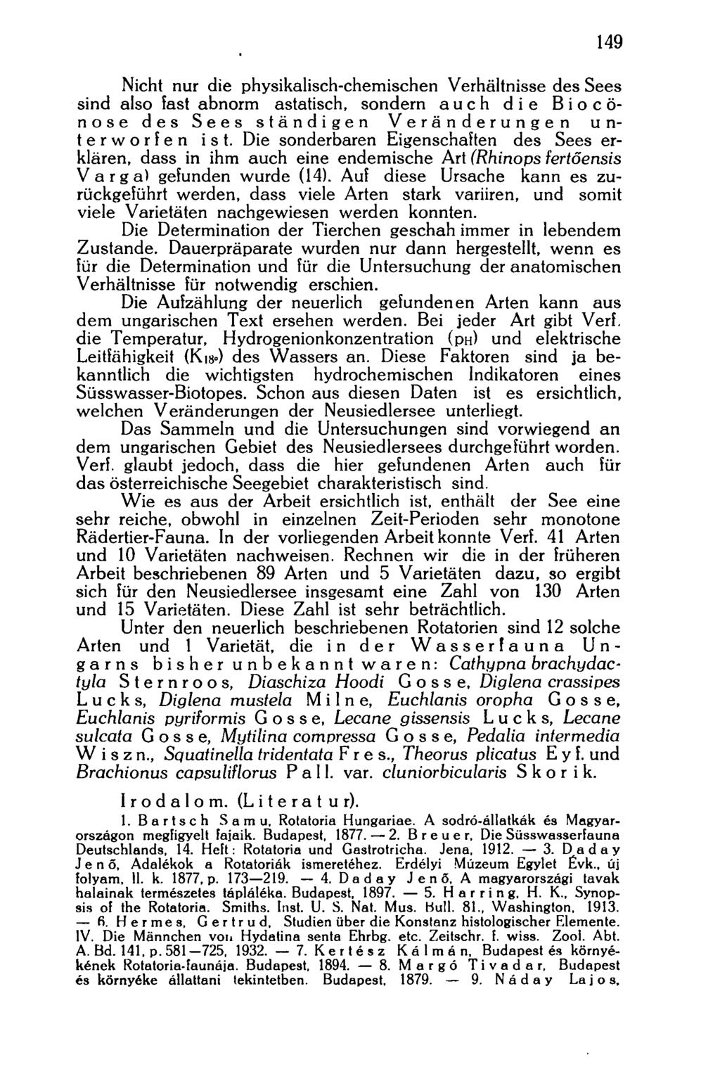 149 Nicht nur die physikalisch-chemischen Verhältnisse des Sees sind also fast abnorm astatisch, sondern auch die Biocönose des Sees ständigen Veränderungen unterworfen ist.