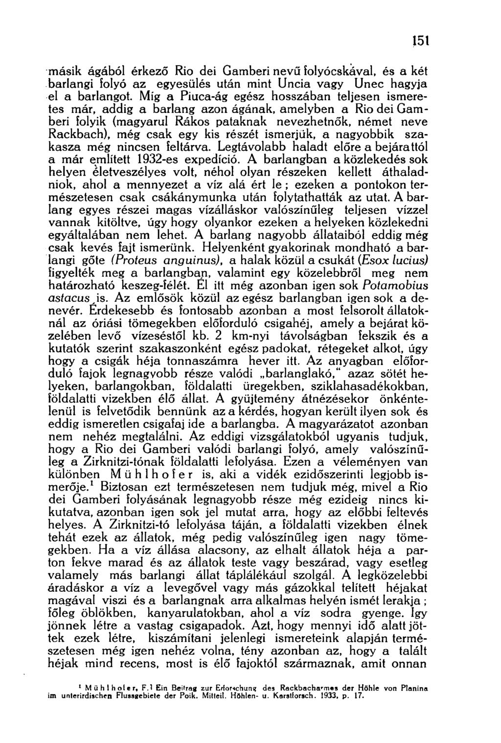 151 másik ágából érkező Rio dei Gamberi nevű folyócskával, és a két barlangi folyó az egyesülés után mint Uncia vagy Unec hagyja el a barlangot.