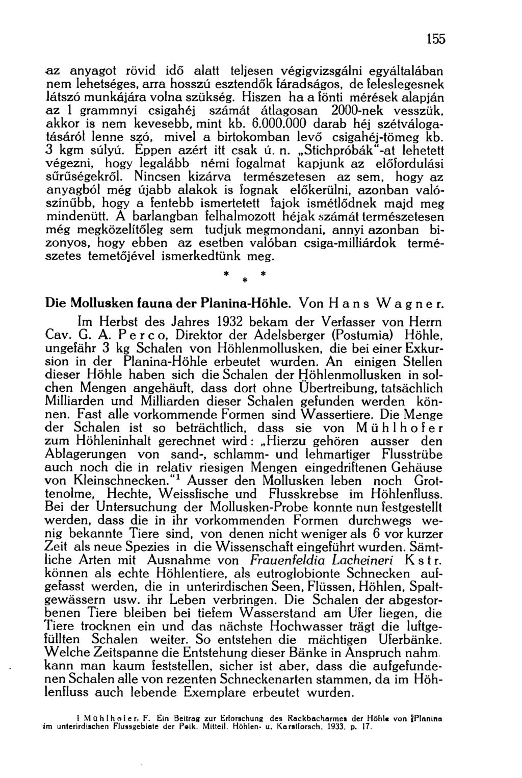 155 az anyagot rövid idő alatt teljesen végigvizsgálni egyáltalában nem lehetséges, arra hosszú esztendők fáradságos, de feleslegesnek látszó munkájára volna szükség.