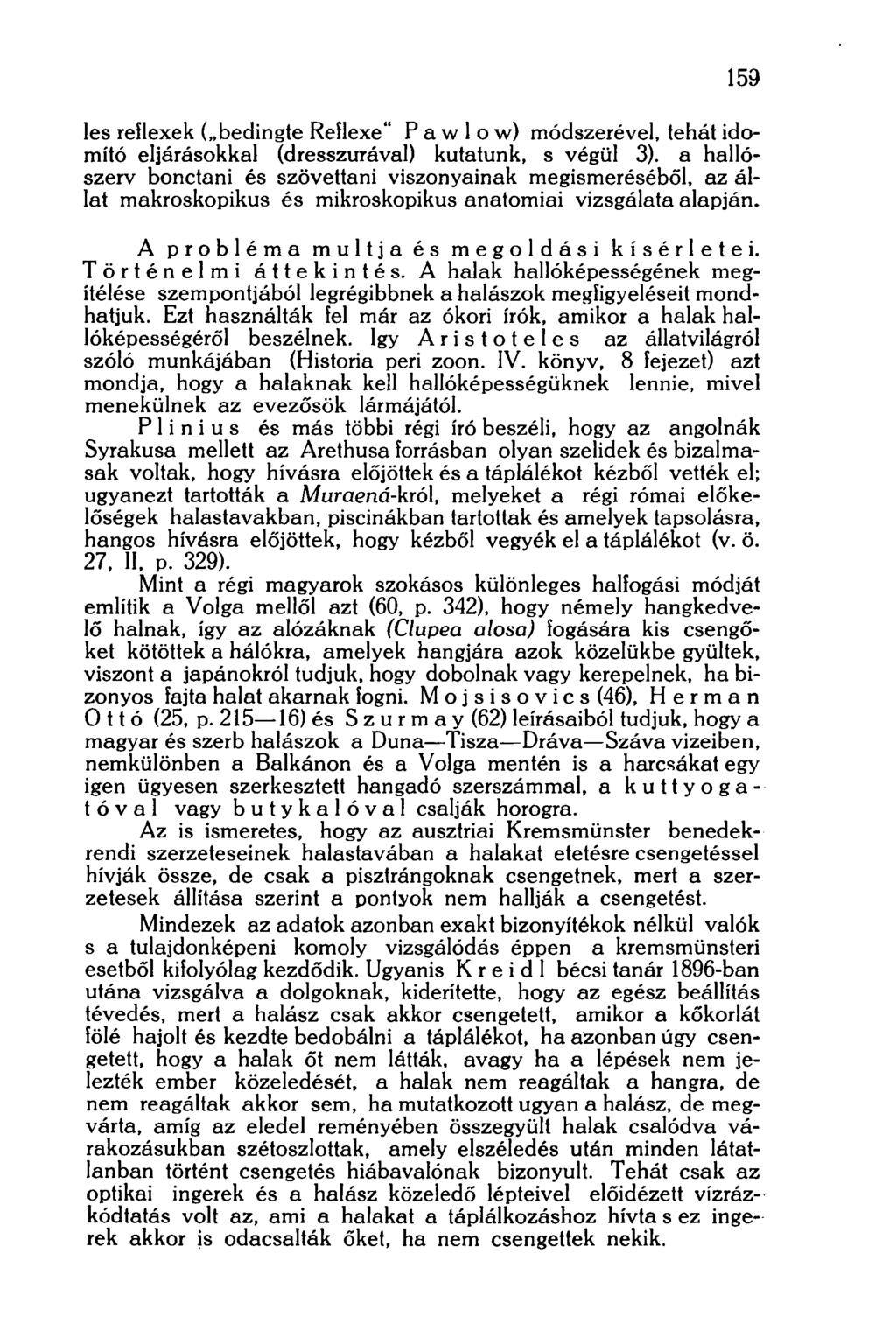 159 les reflexek ( bedingte Reflexe" P a w 1 о w) módszerével, tehát idomító eljárásokkal (dresszurával) kutatunk, s végül 3).
