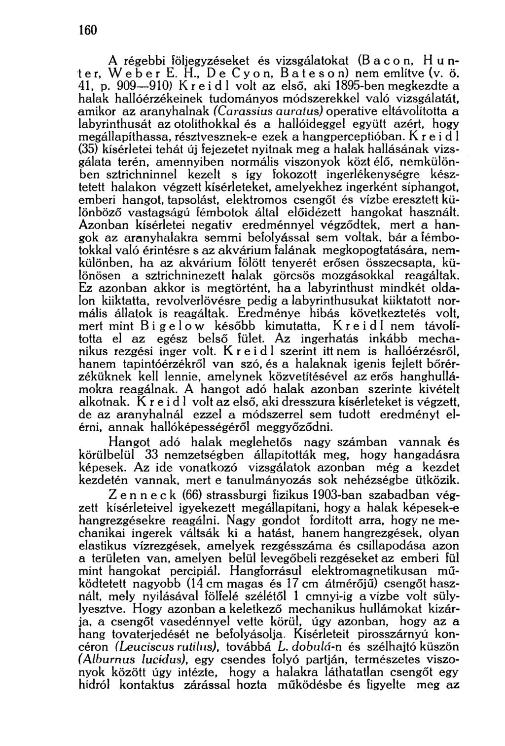 160 A régebbi föijegyzéseket és vizsgálatokat (Bacon, Hunter, Weber E. H., De С у о n, В a t e s о n) nem említve (v. ö. 41, p. 909 910) Kreidl volt az első.