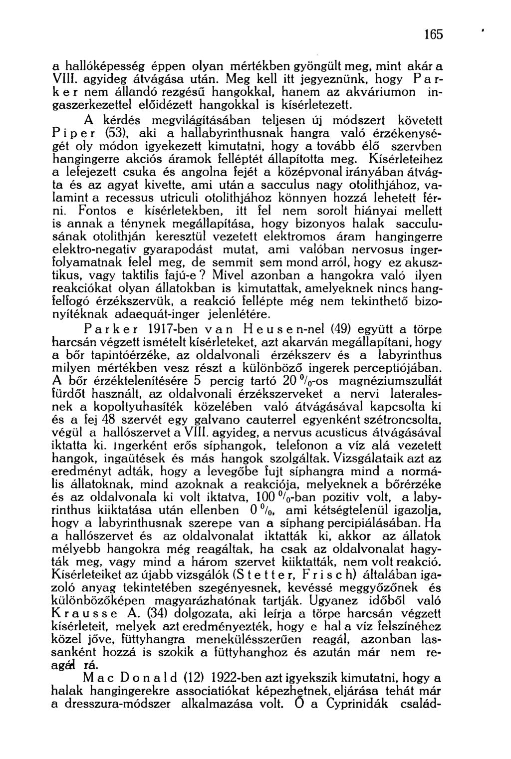 165 a hallóképesség éppen olyan mértékben gyöngült meg, mint akár a VIII. agyideg átvágása után.