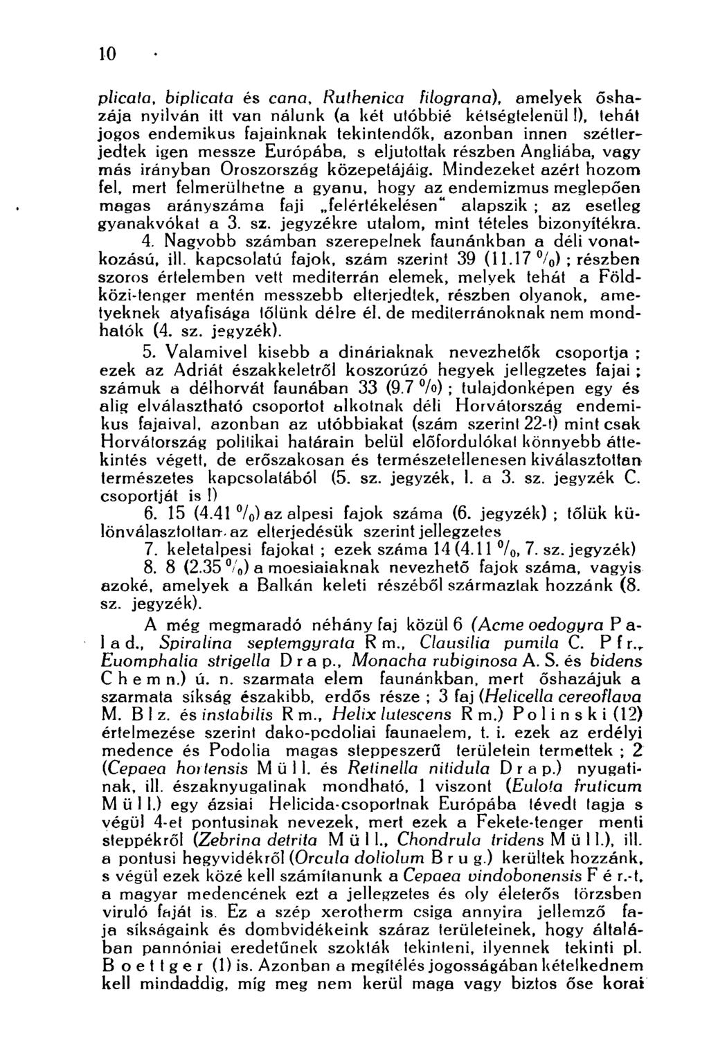 10 plicata, biplicata és сапа, Rulhenica filograna), amelyek őshazája nyilván itt van nálunk (a két utóbbié kétségtelenül 1), tehát jogos endemikus fajainknak tekintendők, azonban innen szétterjedtek