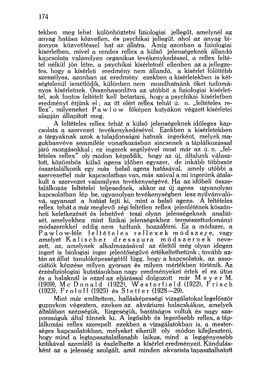 174 tekben meg lehet különböztetni fiziologiai jellegűt, amelynél az anyag hatása közvetlen, és psychikai jellegűt, ahol az anyag bizonyos közvetítéssel hat az állatra.