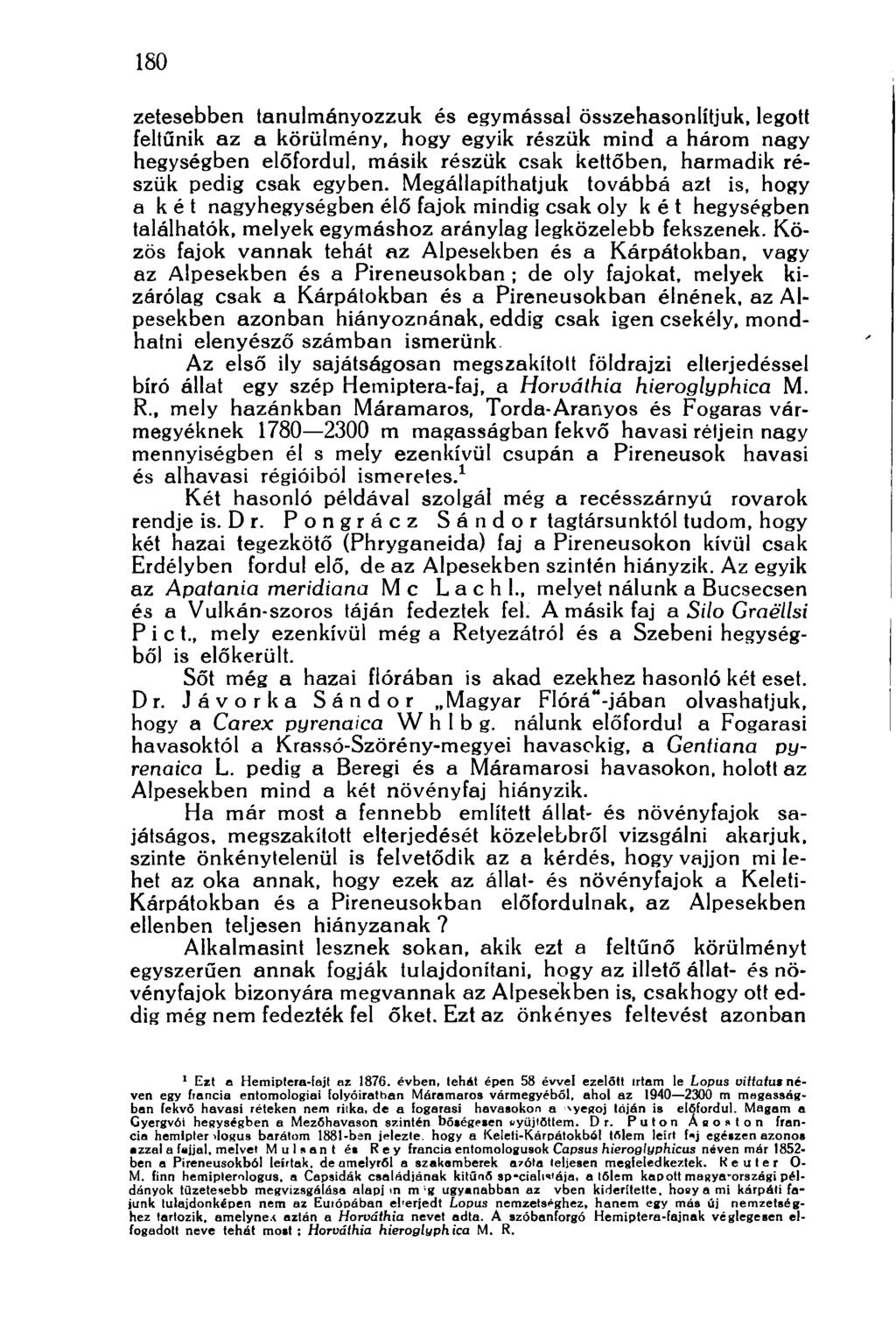 180 zetesebben tanulmányozzuk és egymással összehasonlítjuk, legott feltűnik az a körülmény, hogy egyik részük mind a három nagy hegységben előfordul, másik részük csak kettőben, harmadik részük