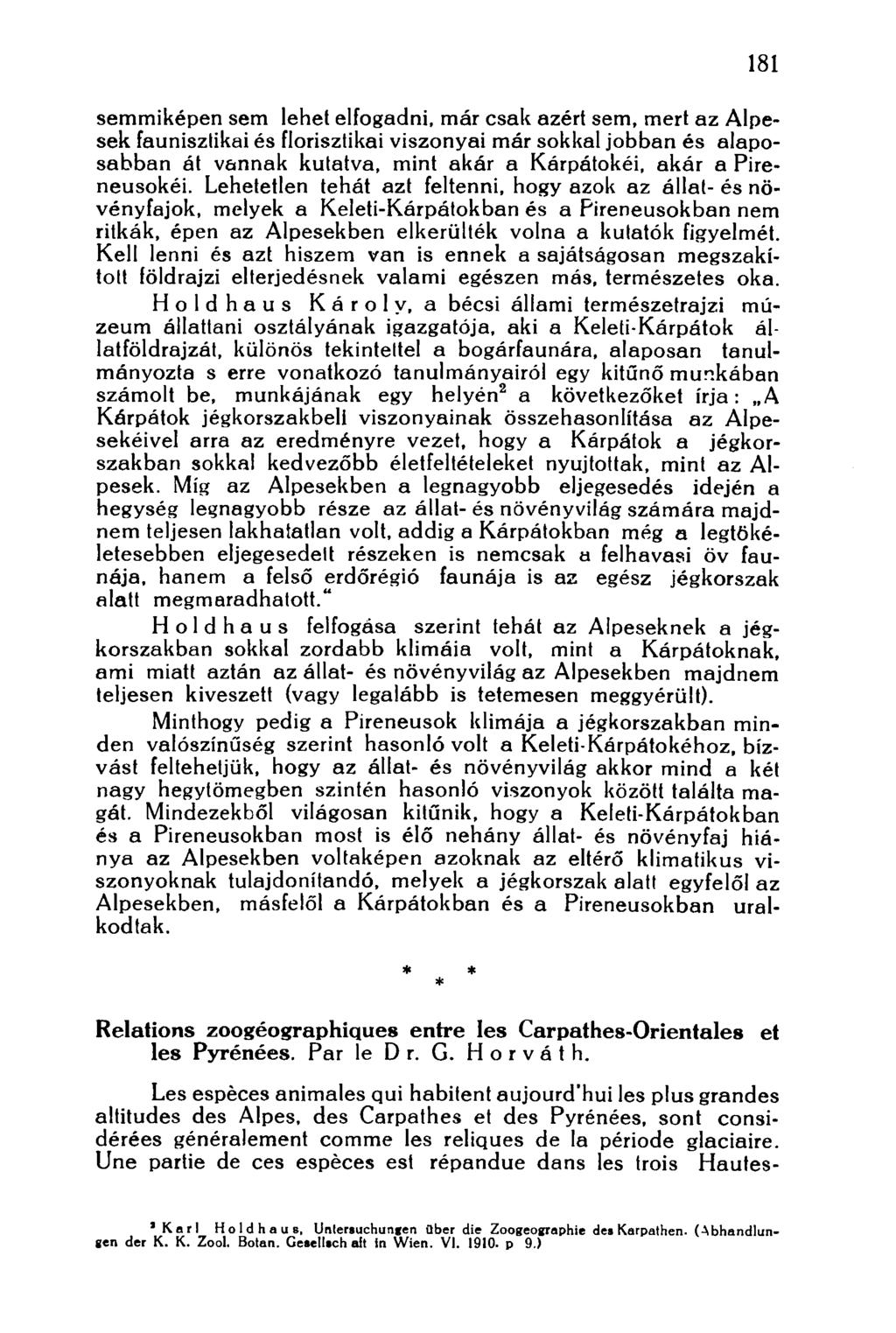 181 semmiképen sem lehet elfogadni, már csak azért sem, mert az Alpesek fauniszlikai és florisztikai viszonyai már sokkal jobban és alaposabban át vannak kutatva, mint akár a Kárpátokéi, akár a