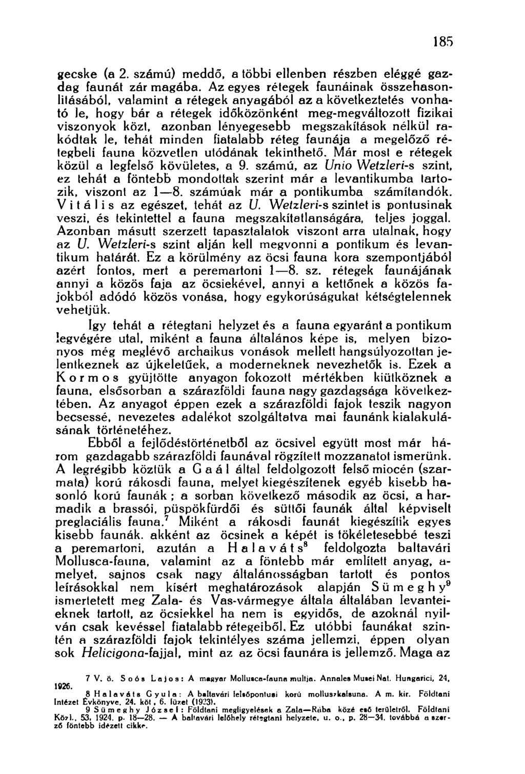 185 gecske (a 2. számú) meddő, a többi ellenben részben eléggé gazdag faunát zár magába.
