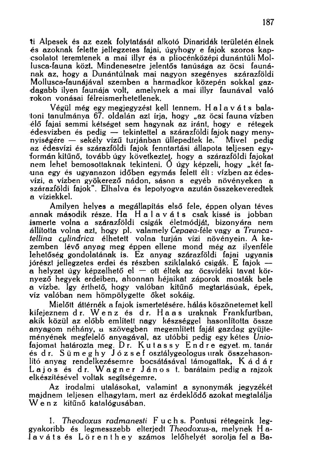 187 ti Alpesek és az ezek folytatását alkotó Dinaridók területén élnek és azoknak felette jellegzetes fajai, úgyhogy e fajok szoros kapcsolatot teremtenek a mai illyr és a pliocénközépi dunántúli