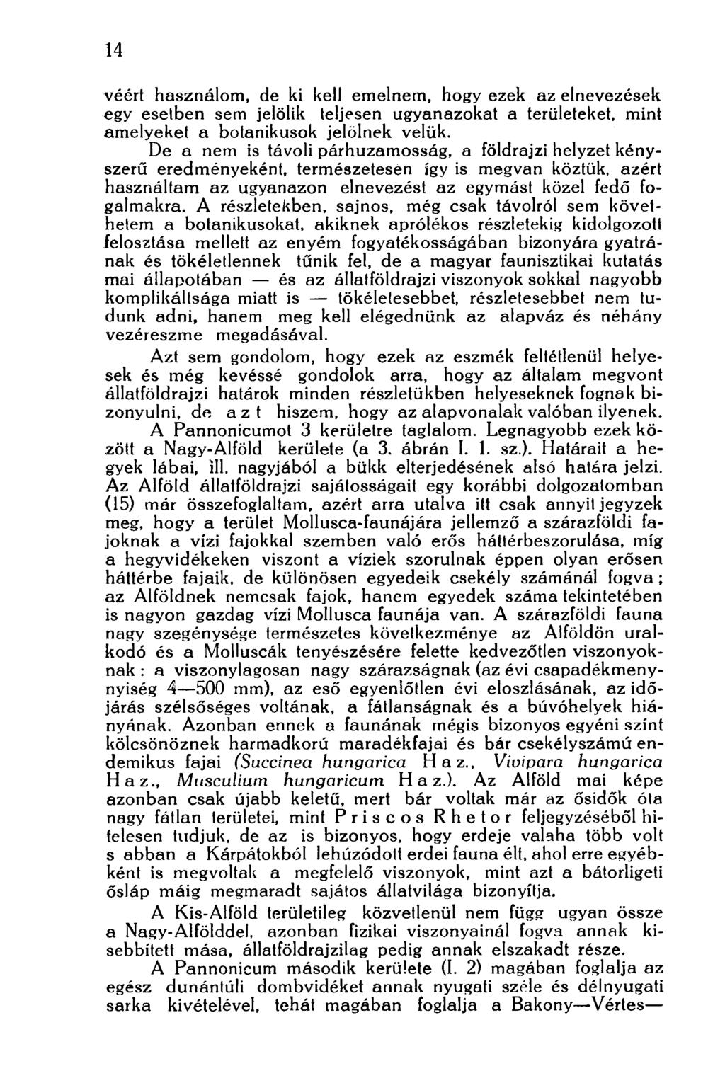 14 véért használom, de ki kell emelnem, hogy ezek az elnevezések egy esetben sem jelölik teljesen ugyanazokat a területeket, mint amelyeket a botanikusok jelölnek velük.