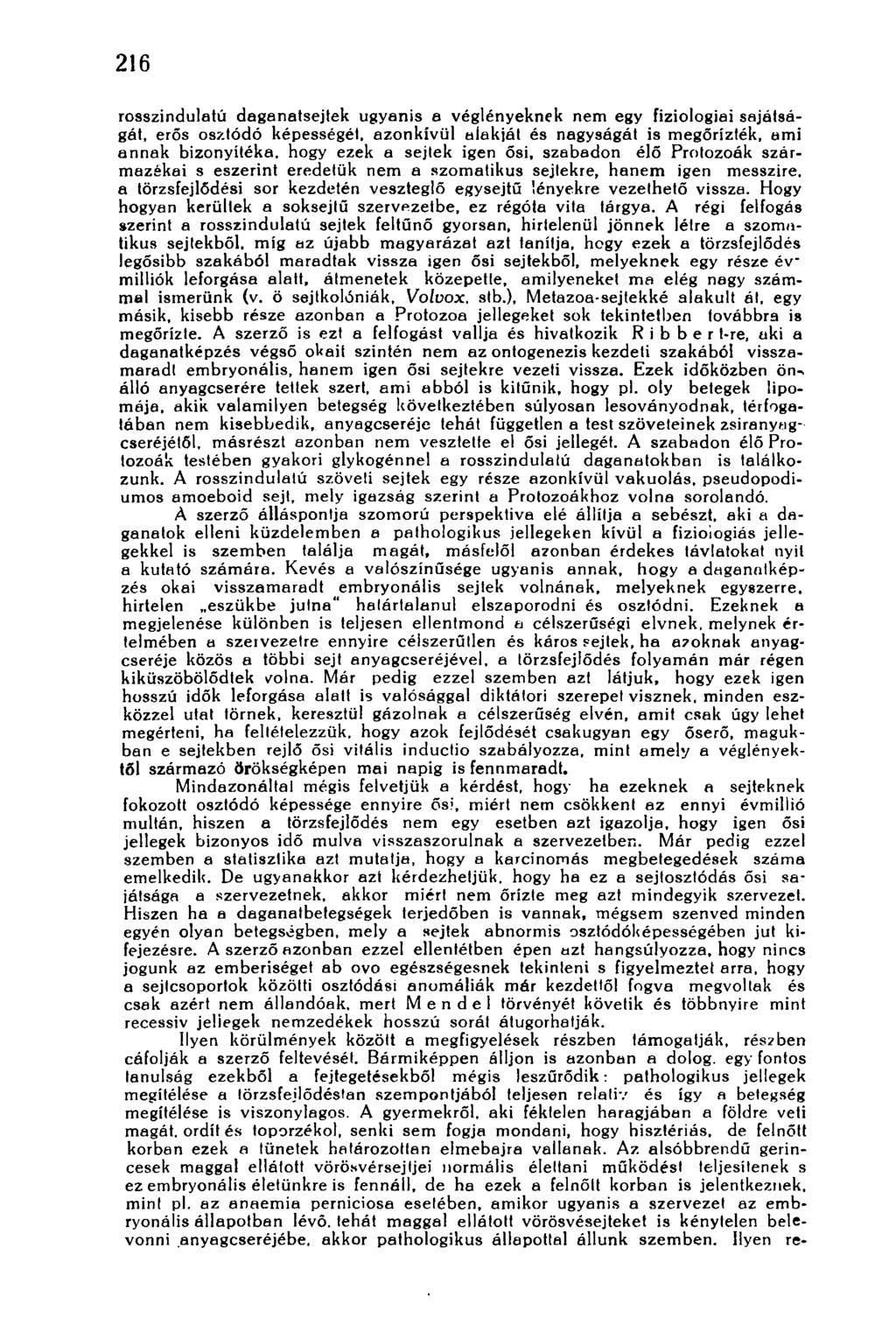 216 rosszindulatú daganatsejtek ugyanis a véglényeknek nem egy fiziologiai sajátságát, erős osztódó képességél, azonkívül alakját és nagyságát is megőrizték, ami annak bizonyítéka, hogy ezek a sejtek