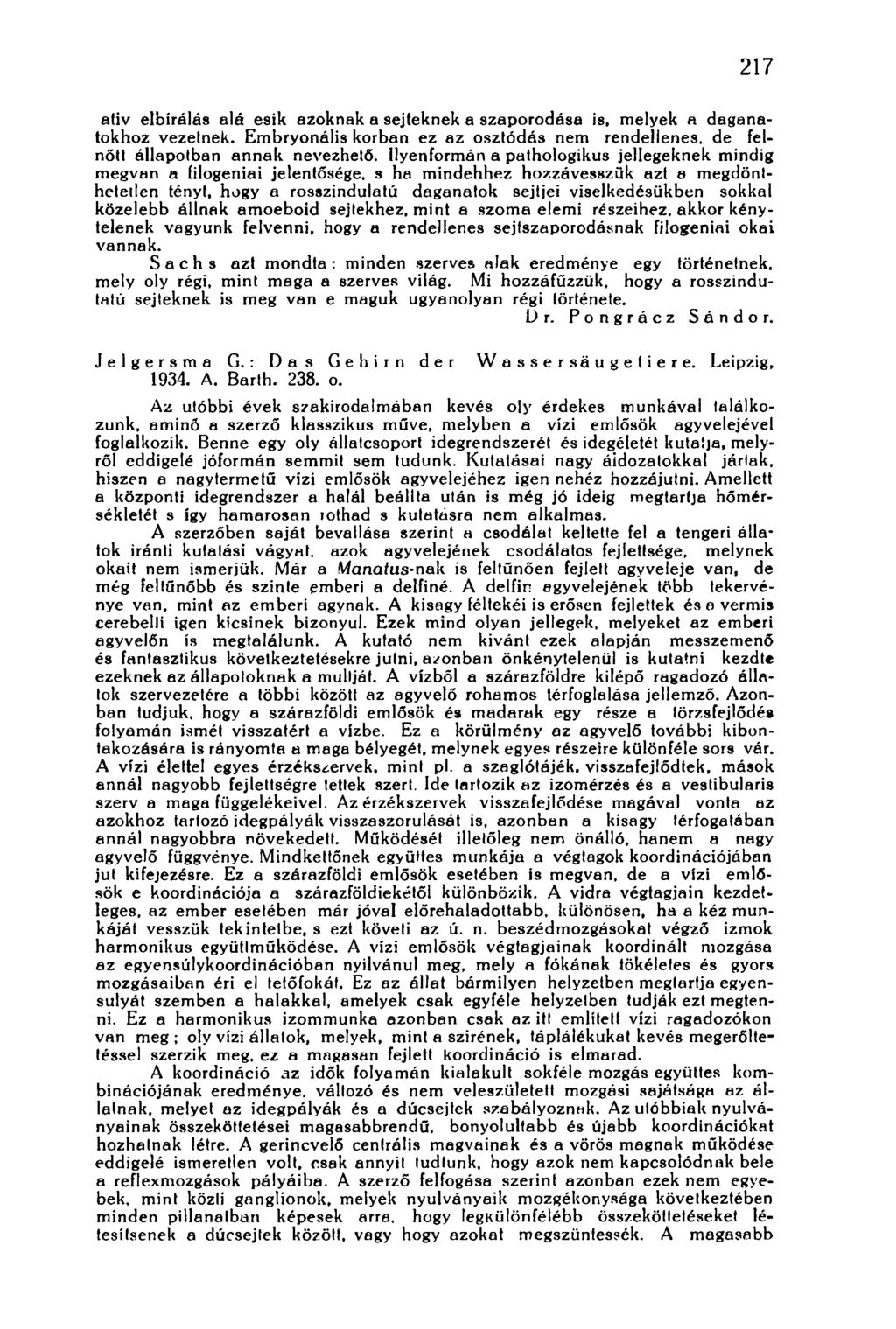 217 aliv elbírálás alá esik azoknak a sejteknek a szaporodása is, melyek a daganatokhoz vezetnek. Embryonális korban ez az osztódás nem rendellenes, de felnőtt állapotban annak nevezhető.