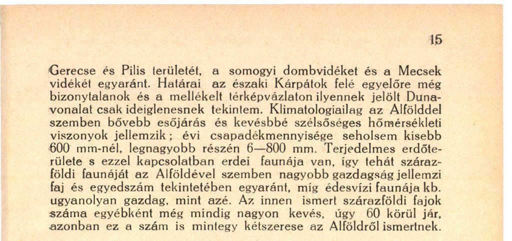 Az innen ismert szárazföldi fajok száma egyébként még mindig nagyon kevés, úgy 60 körül jár, azonban ez a szám is mintegy kétszerese az Alföldről ismertnek. 15 3. ábra.