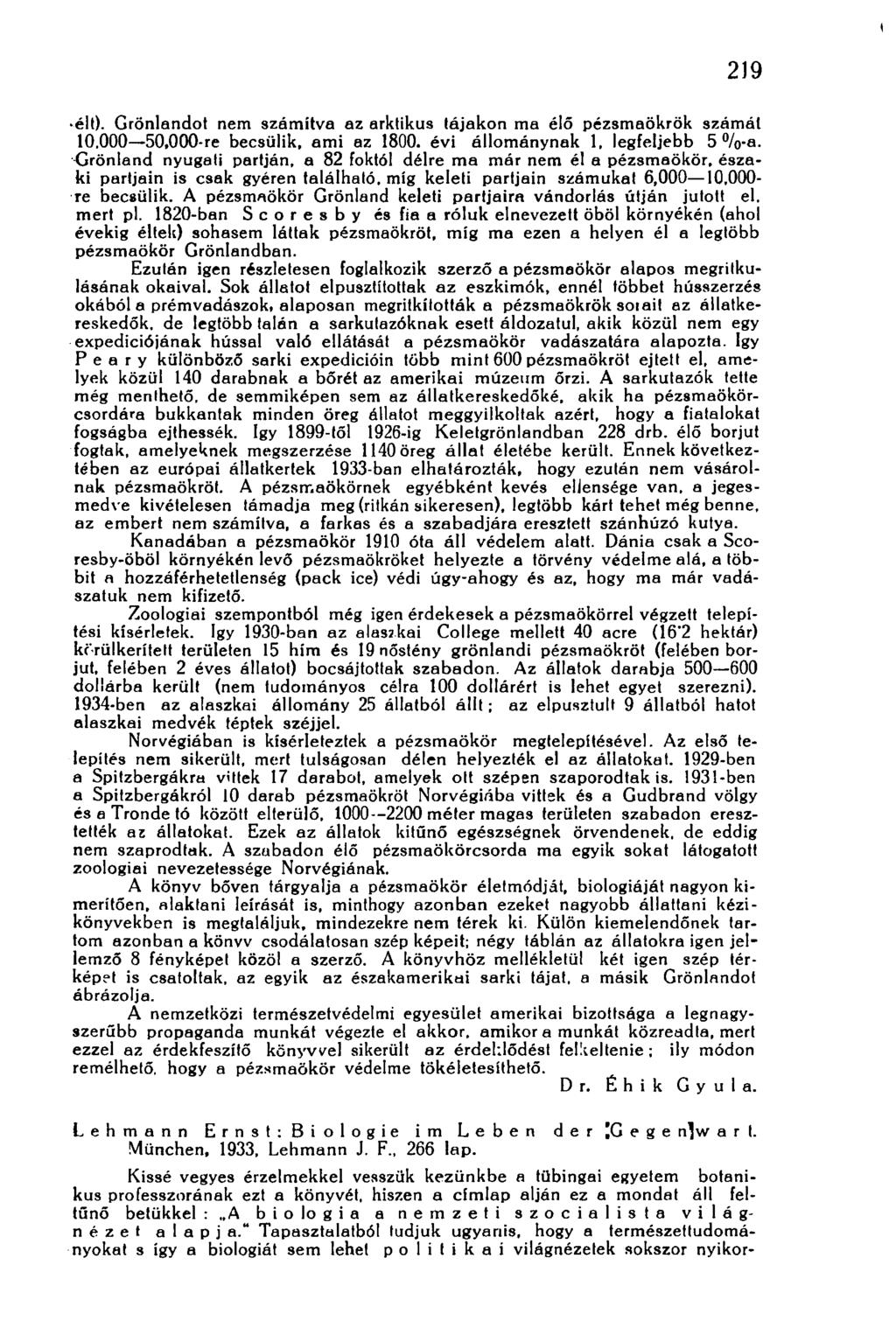 219 élt). Grönlandot nem számítva az arktikus tájakon ma élő pézsmaökrök számát 10.000 50,000-re becsülik, ami az 1800. évi állománynak 1. legfeljebb 5 %-a.
