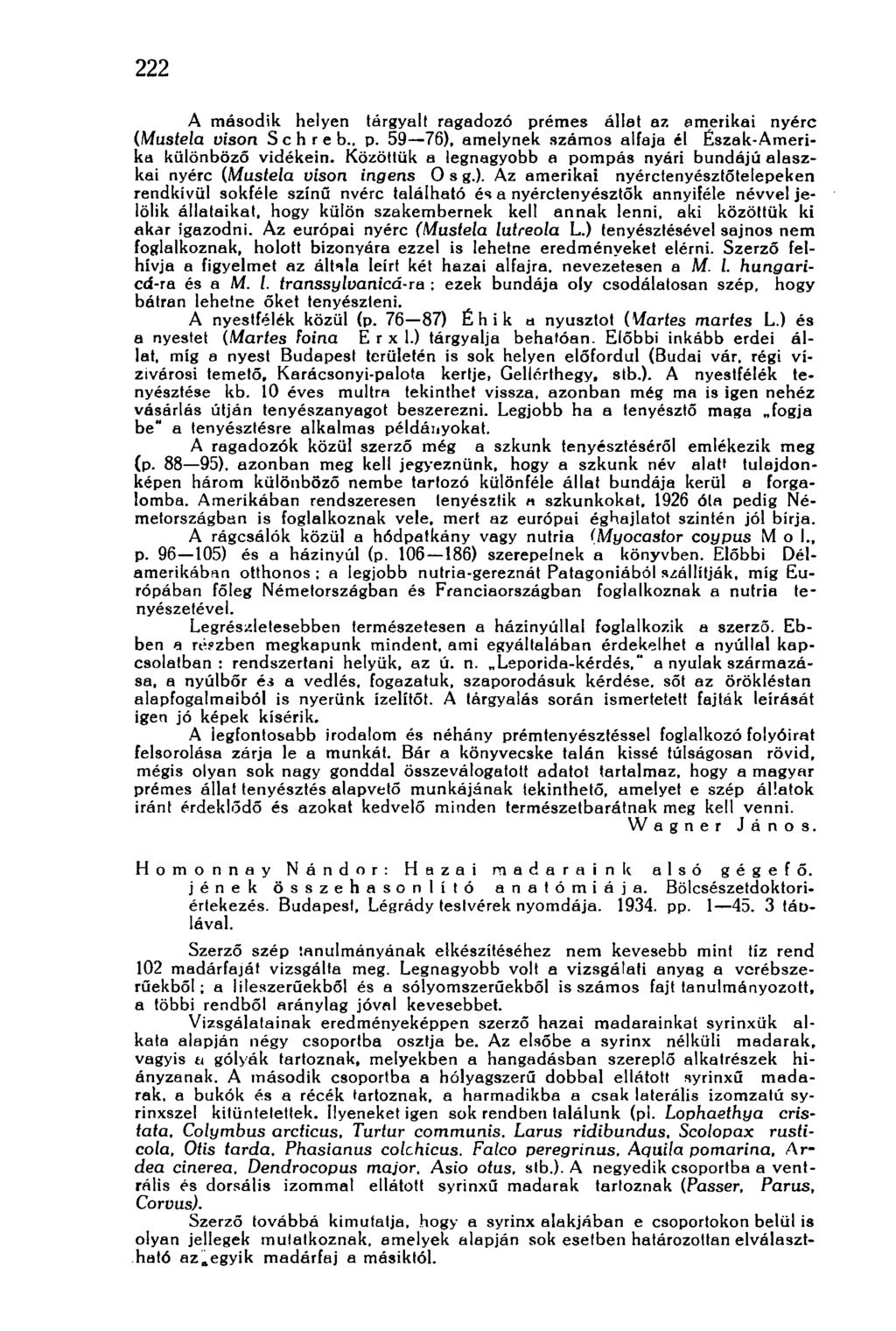 222 A második helyen tárgyalt ragadozó prémes állat az amerikai nyérc (Mustela vison S с h r e b., p. 59 76), amelynek számos alfaja él Észak-Amerika különböző vidékein.