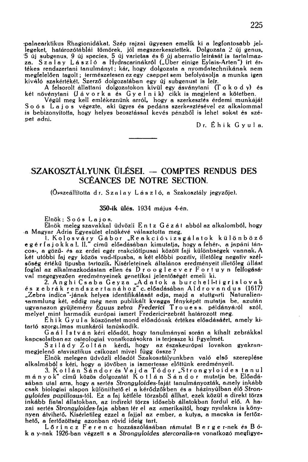 225 :palaearktikus Rhagionidákat. Szép rajzai ügyesen emelik ki a legfontosabb jellegeket, határozólábiái tömörek, jól megszerkesztettek. Dolgozata 2 új genus, 5 új subgenus, 9 új species.
