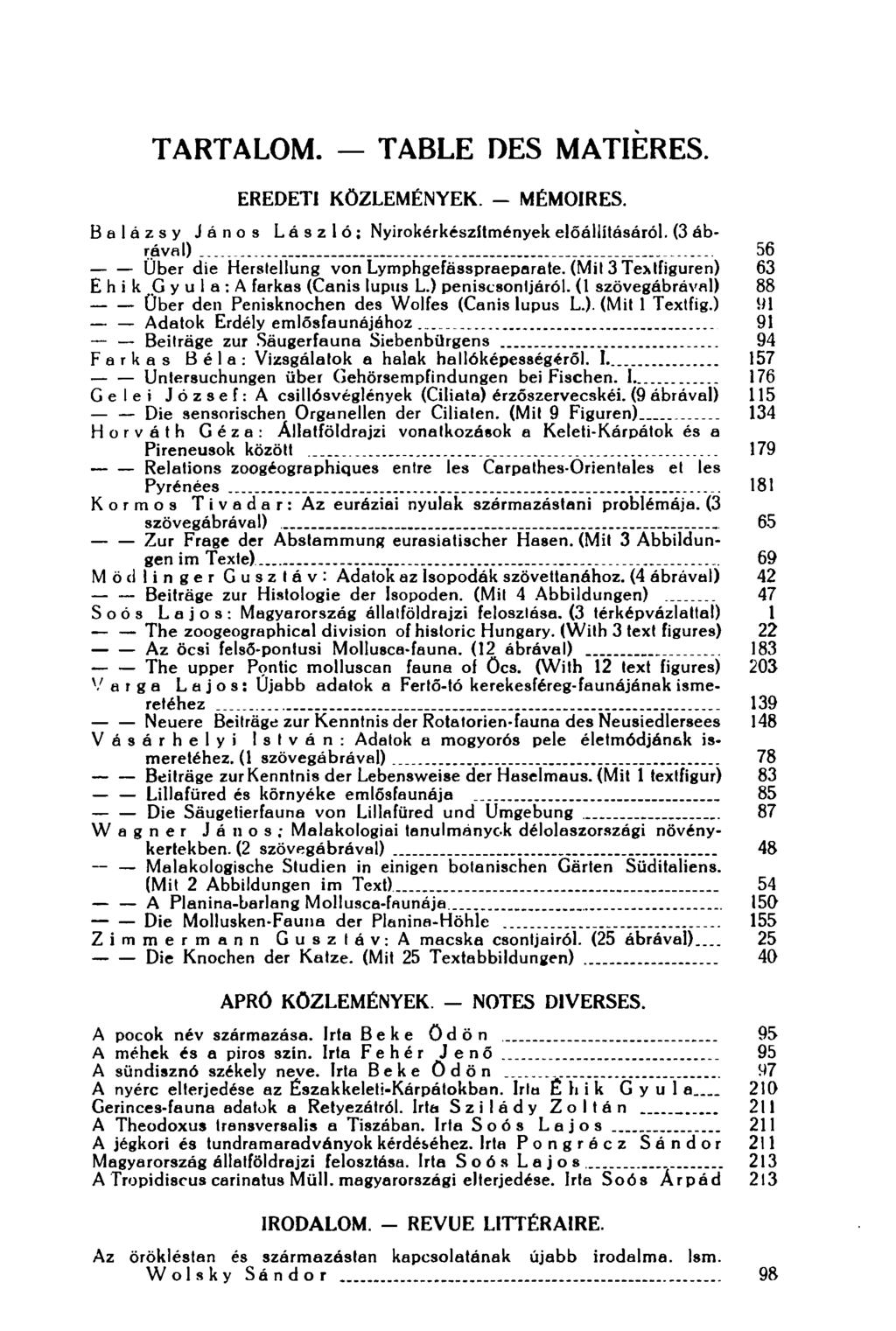 TARTALOM. TABLE DES MATIERES. EREDETI KÖZLEMÉNYEK. - MÉMOIRES. Balázsy János László; Nyirokérkészltmények előállításéról. (3 ábrával) 56 Uber die Herstellung von Lymphgefässpraeparate.