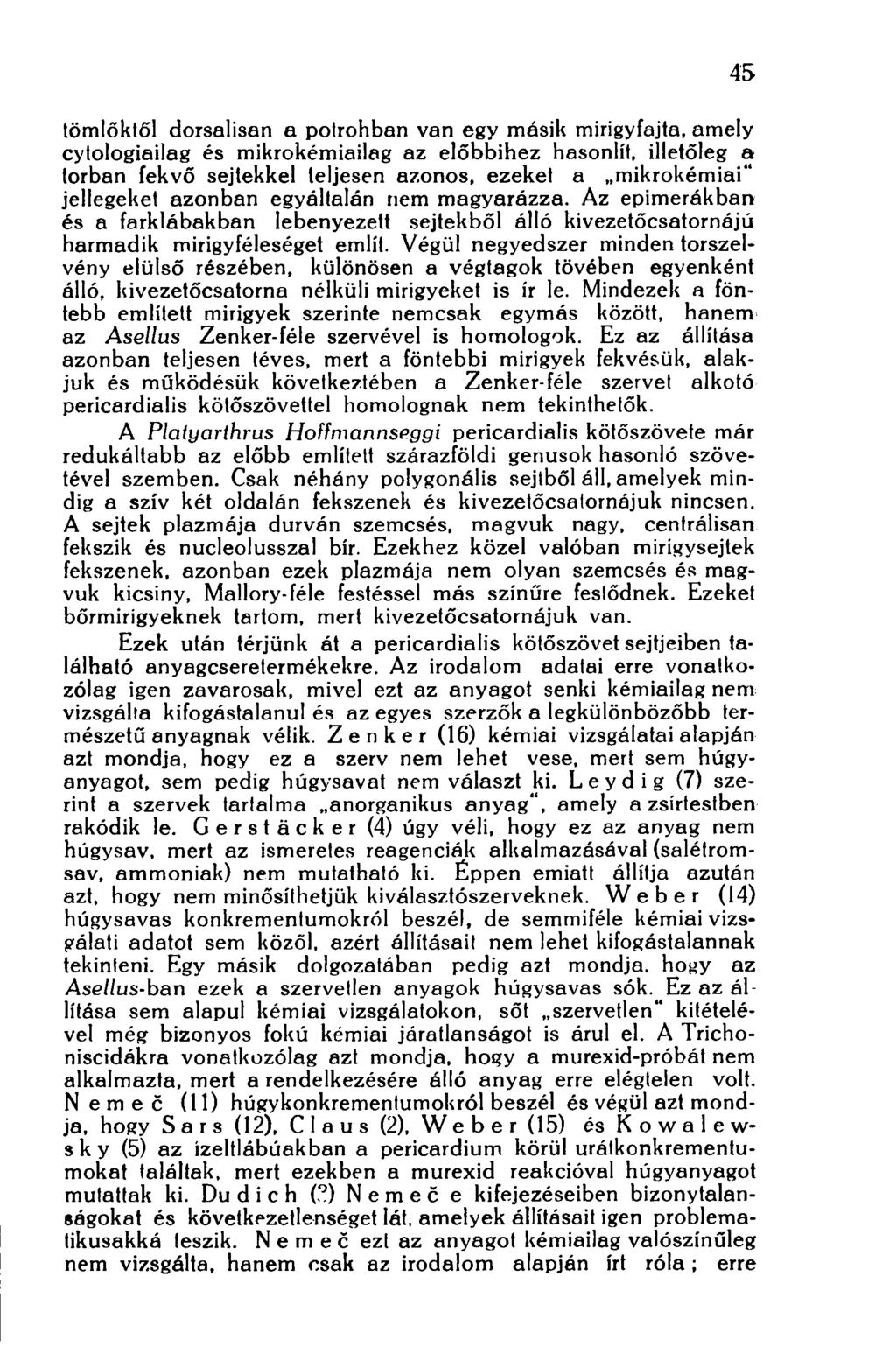 tömlőktől dorsalisan a potrohban van egy másik mirigyfajta, amely cytologiailag és mikrokémiailag az előbbihez hasonlít, illetőleg a torban fekvő sejtekkel teljesen azonos, ezeket a mikrokémiai"