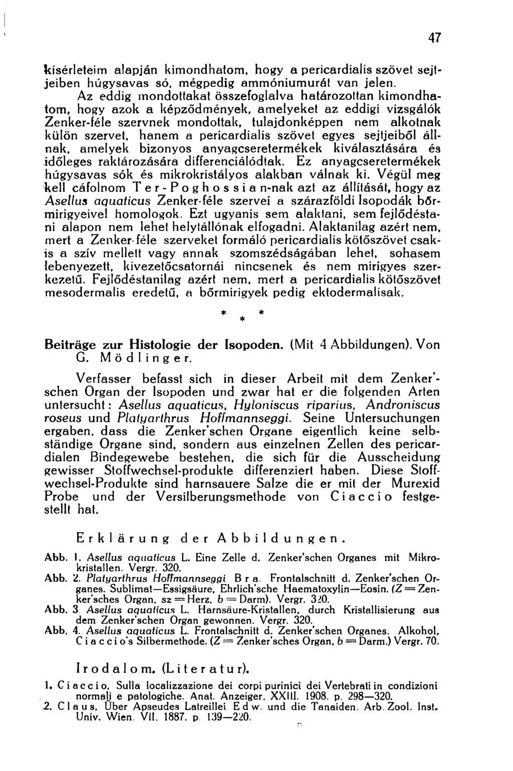 kísérleteim alapján kimondhatom, hogy a pericardialis szövet sejtjeiben húgysavas só, mégpedig ammóniumurál van jelen.