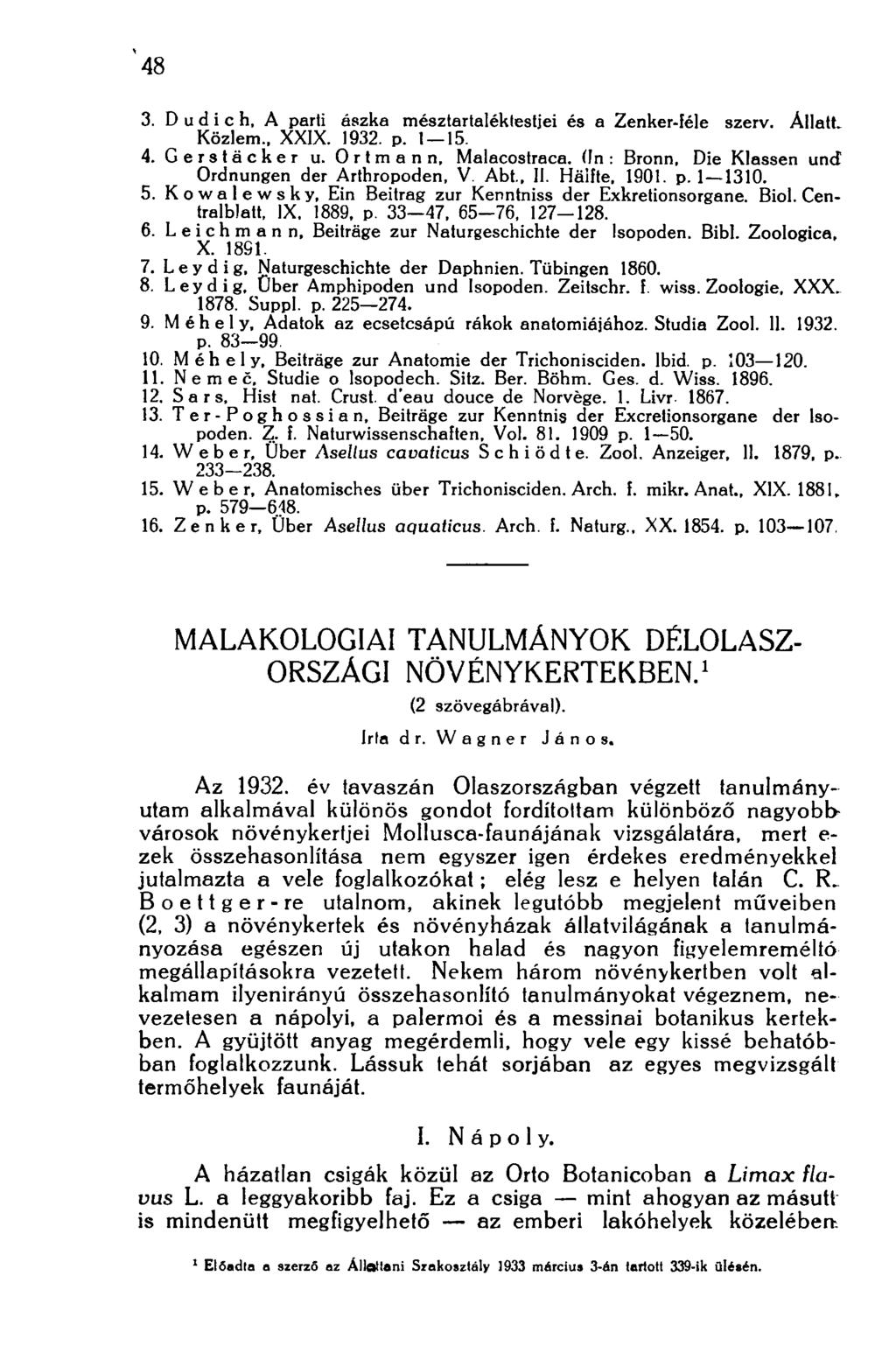 48 3. D u d i с h, A parti ászka mésztartaléklestjei és a Zenker-féle szerv. Állatt. Közlem., XXIX. 1932. p. 1 15. 4. Gerstäcker u. Ortmann, Malacostraca.