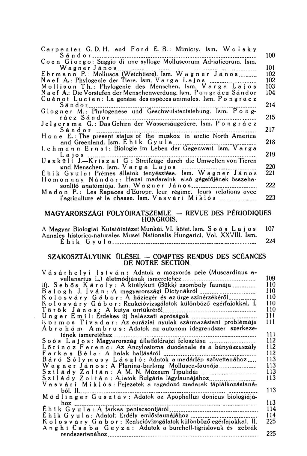 Carpenter G. D. H. and Ford E. B.: Mimicry. Ism. W о I s к у Sándor... _ 100 Coen Giorgo: Saggio di une sylloge Molluscorum Adrialicorum. Ism. Wagner Jáno s _ 101 E h r m a n n P.